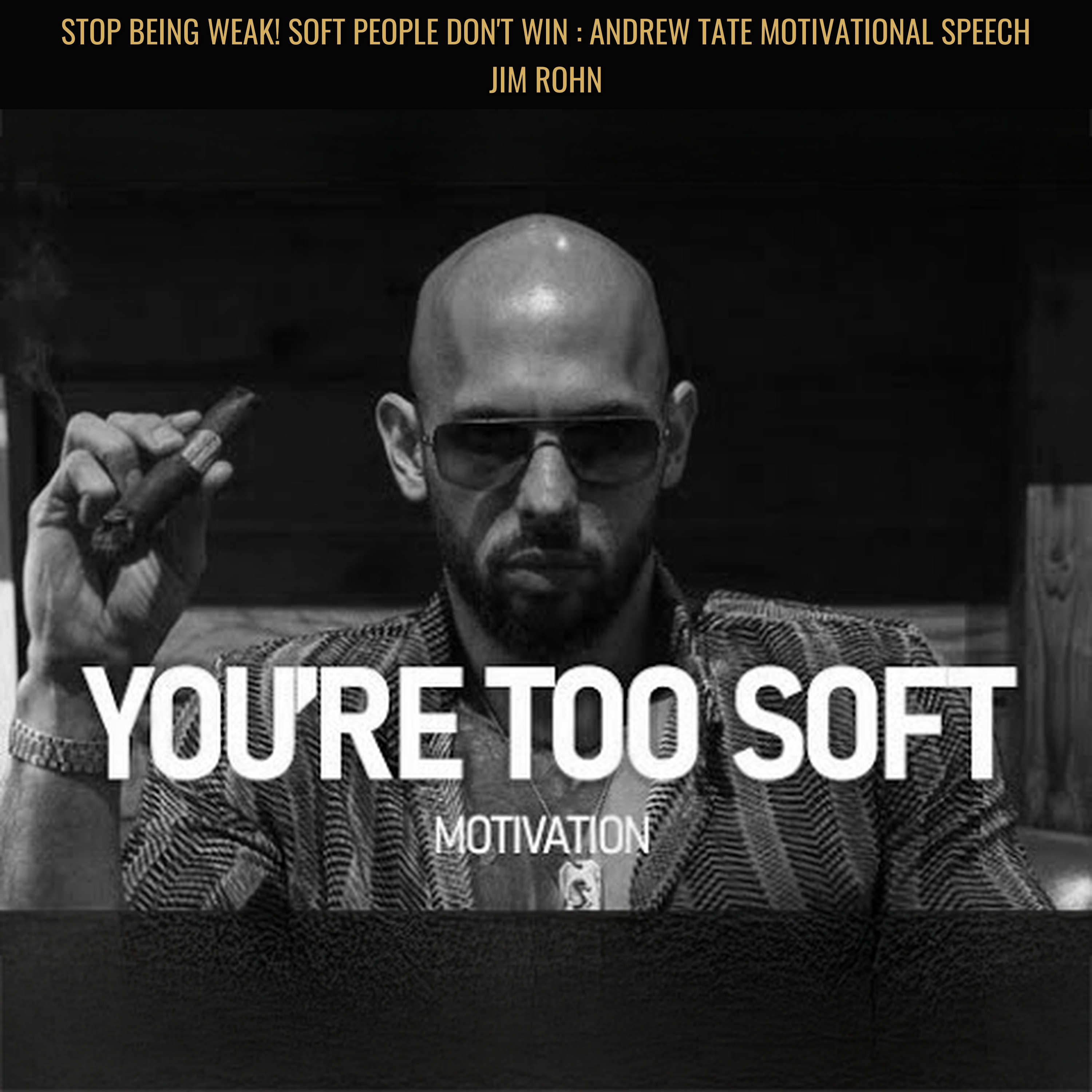 STOP BEING WEAK! Soft People Don't Win : Andrew Tate Motivational Speech Jim Rohn