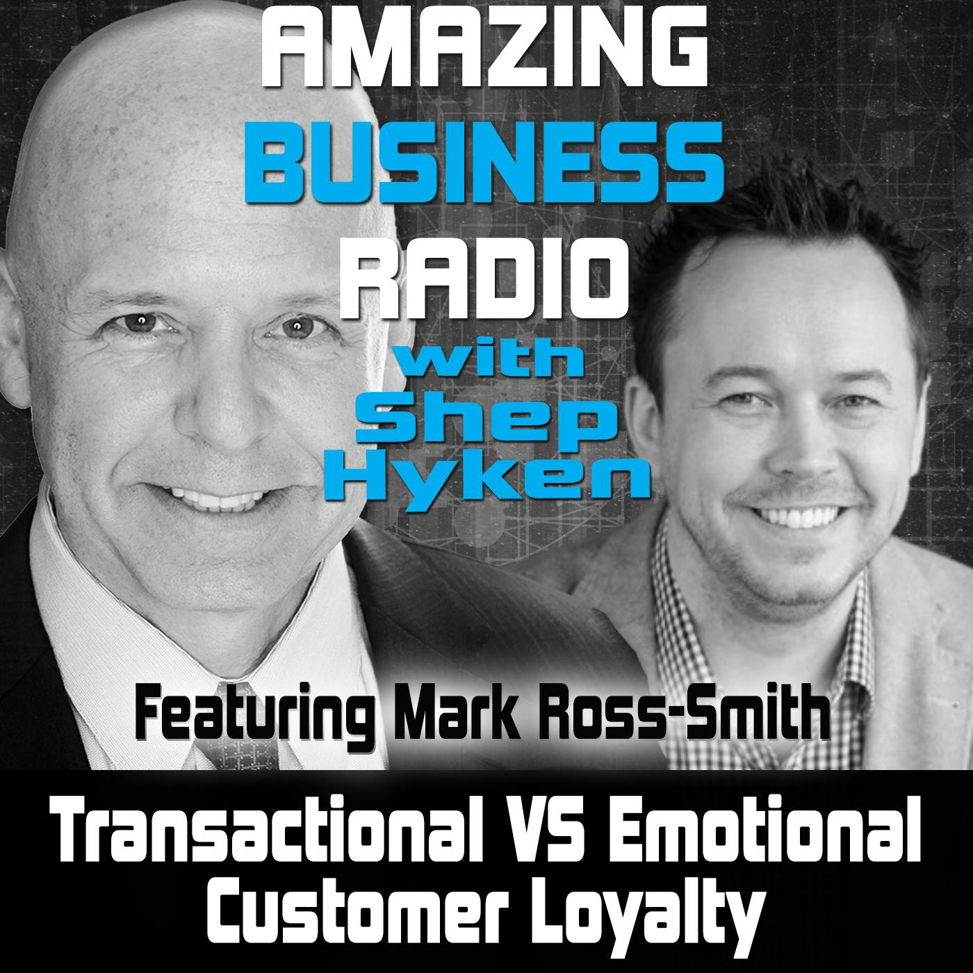 Transactional VS Emotional Customer Loyalty Featuring Mark Ross-Smith