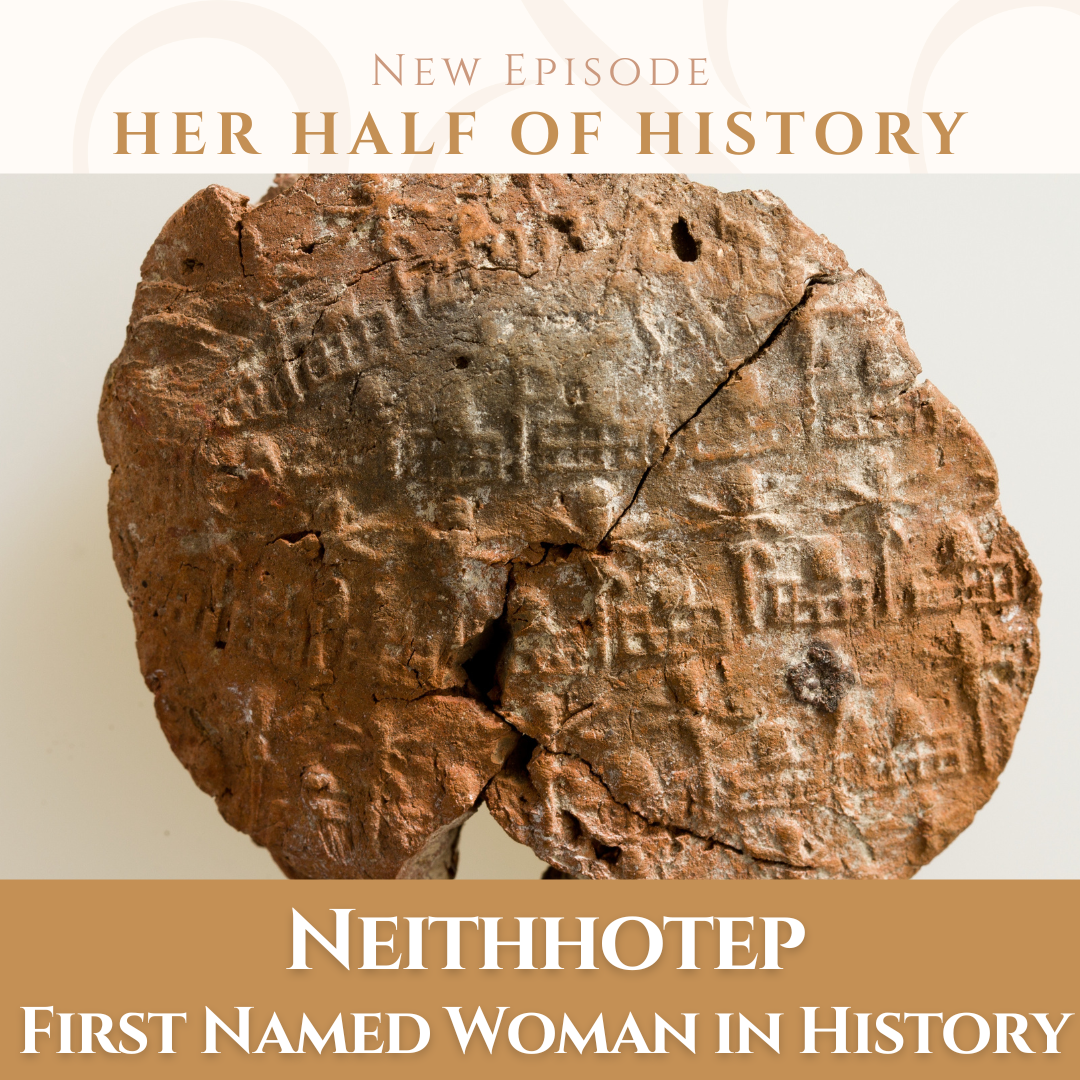 Neithhotep, First Named Woman in History (ep. 16.1)