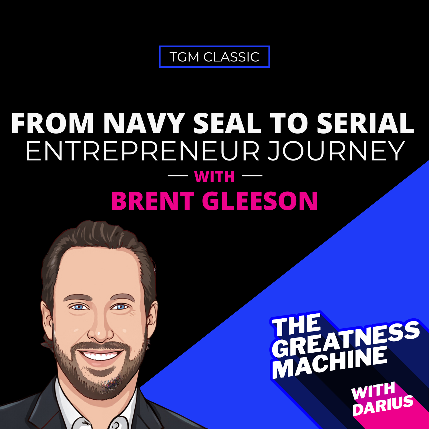 TGM Classic | Brent Gleeson | From Navy SEAL to Serial Entrepreneur Journey episode artwork