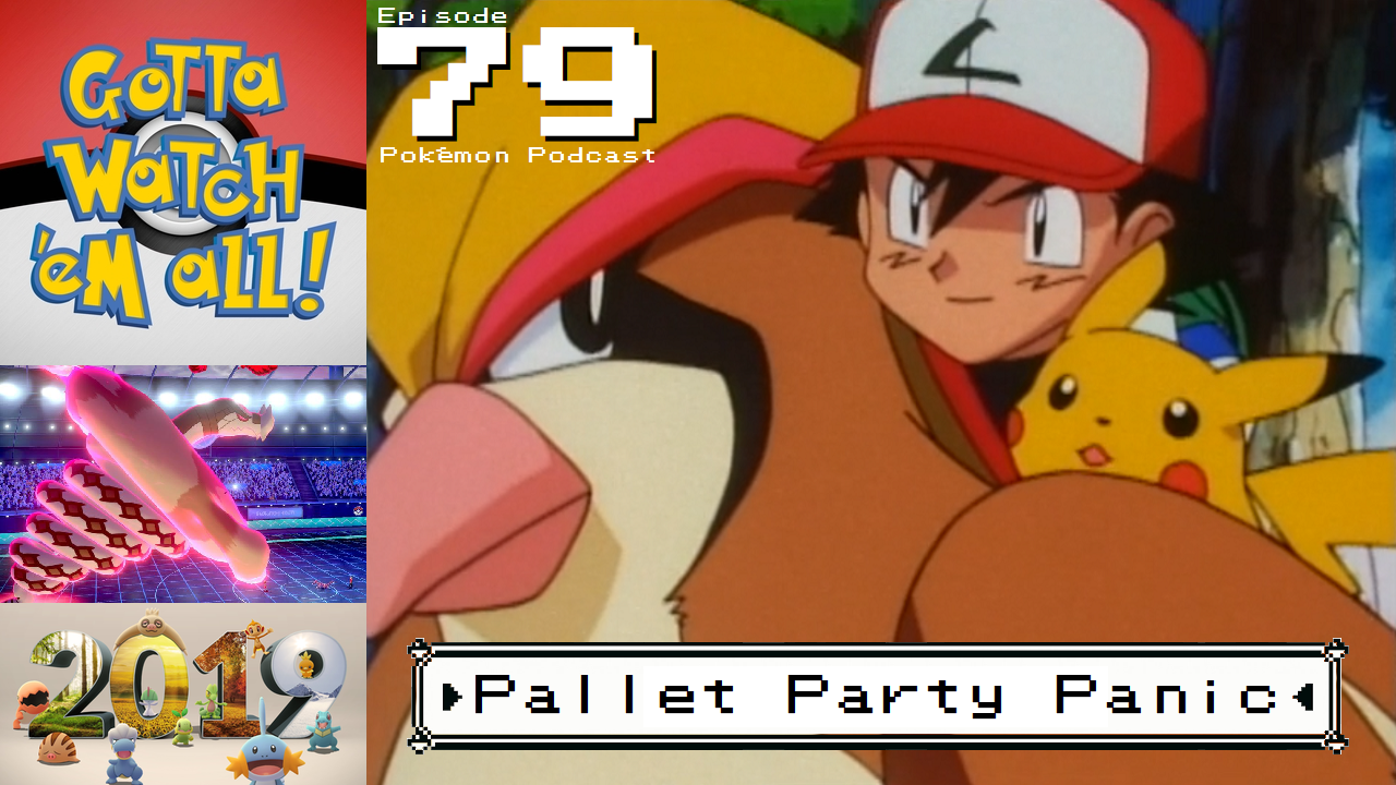 GOTTA WATCH'EM ALL 79 - Pallet Party Panic - POKÉMON PODCAST episode artwork
