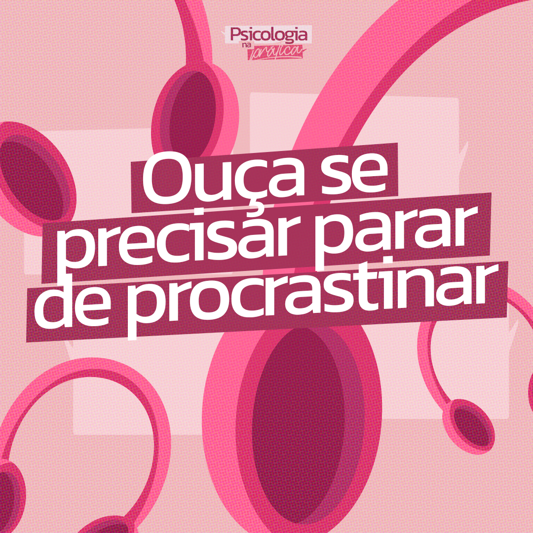 #235 - Ouça se precisar parar de procrastinar