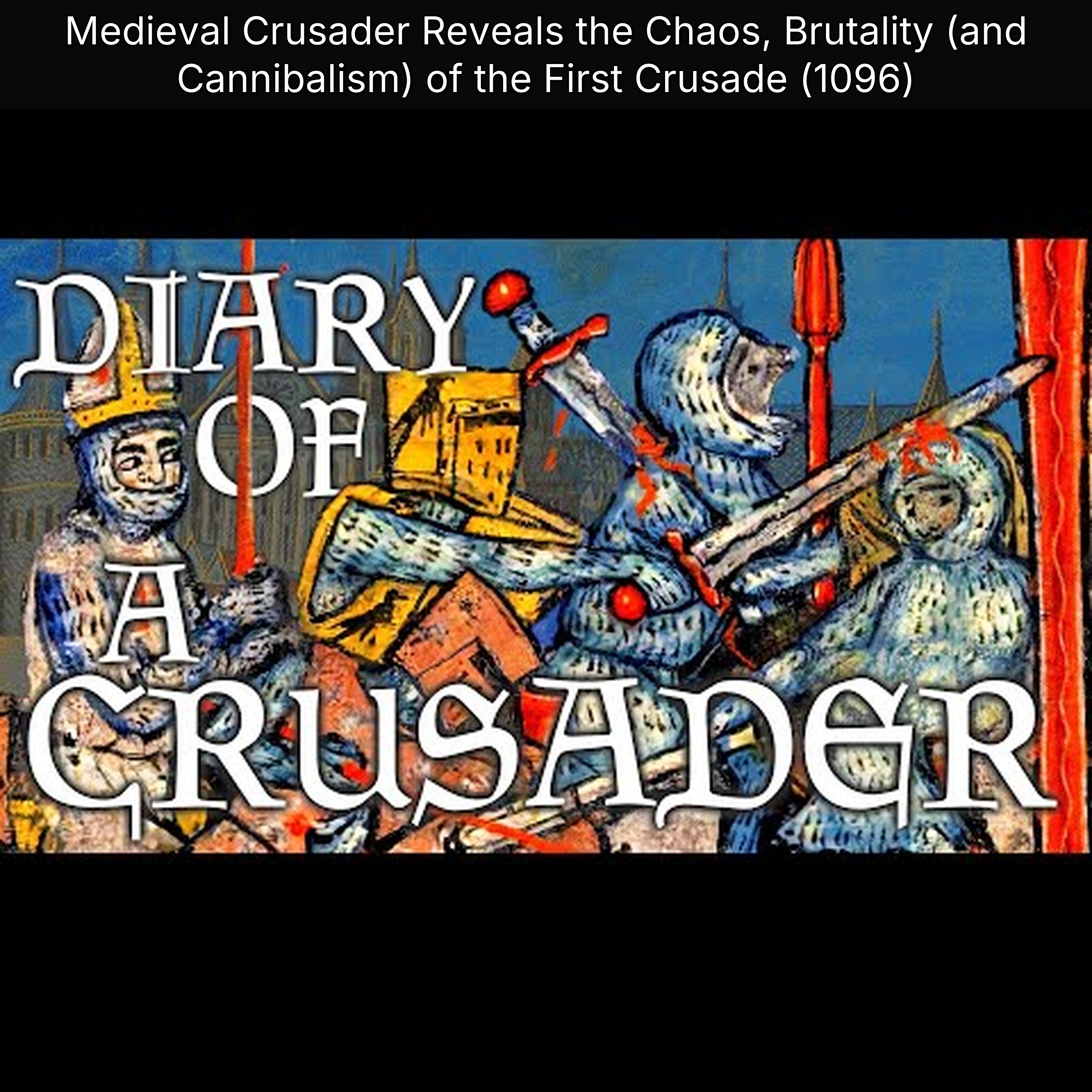 Medieval Crusader Reveals the Chaos, Brutality (and Cannibalism) of the First Crusade (1096) episode artwork