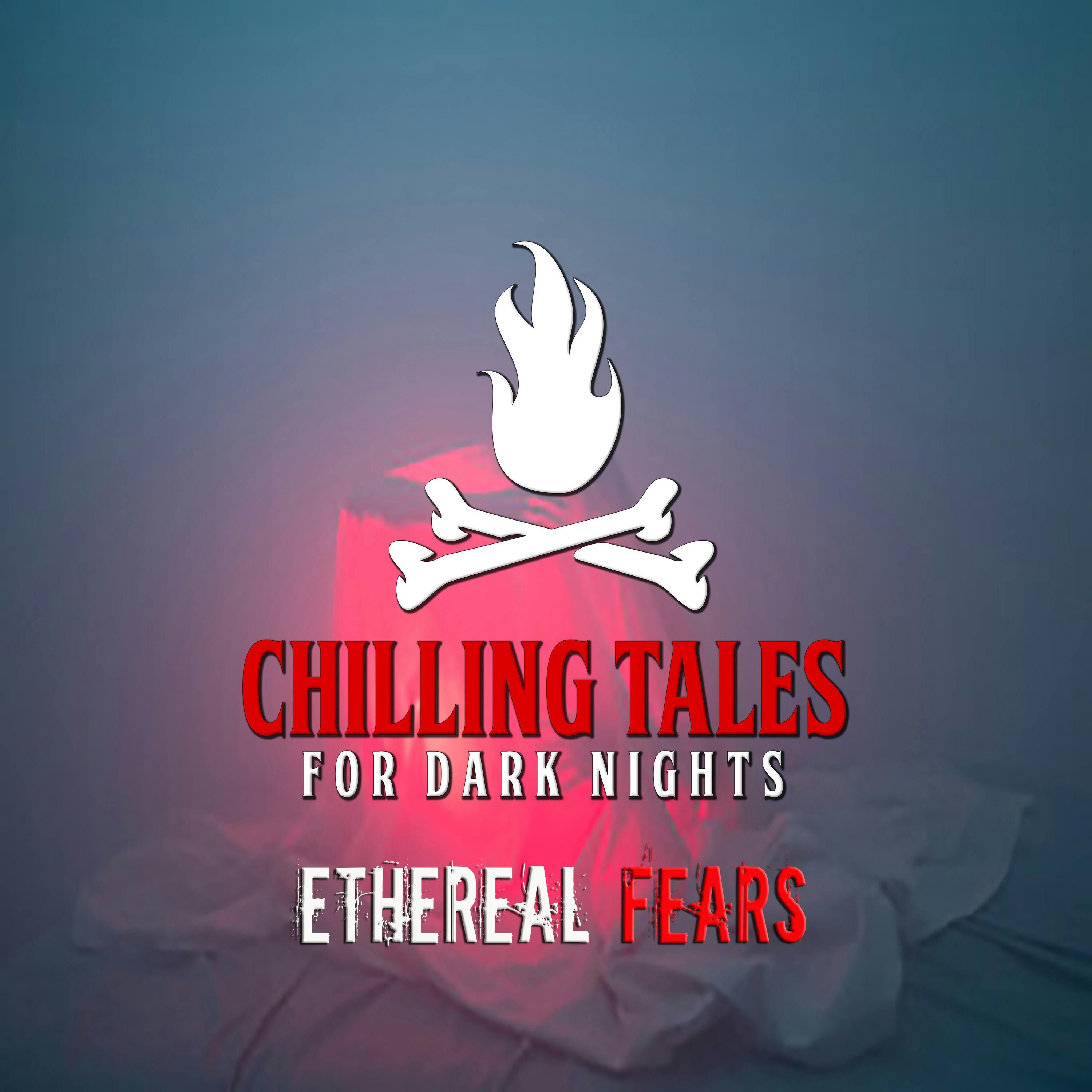 121: Ethereal Fears - Chilling Tales for Dark Nights