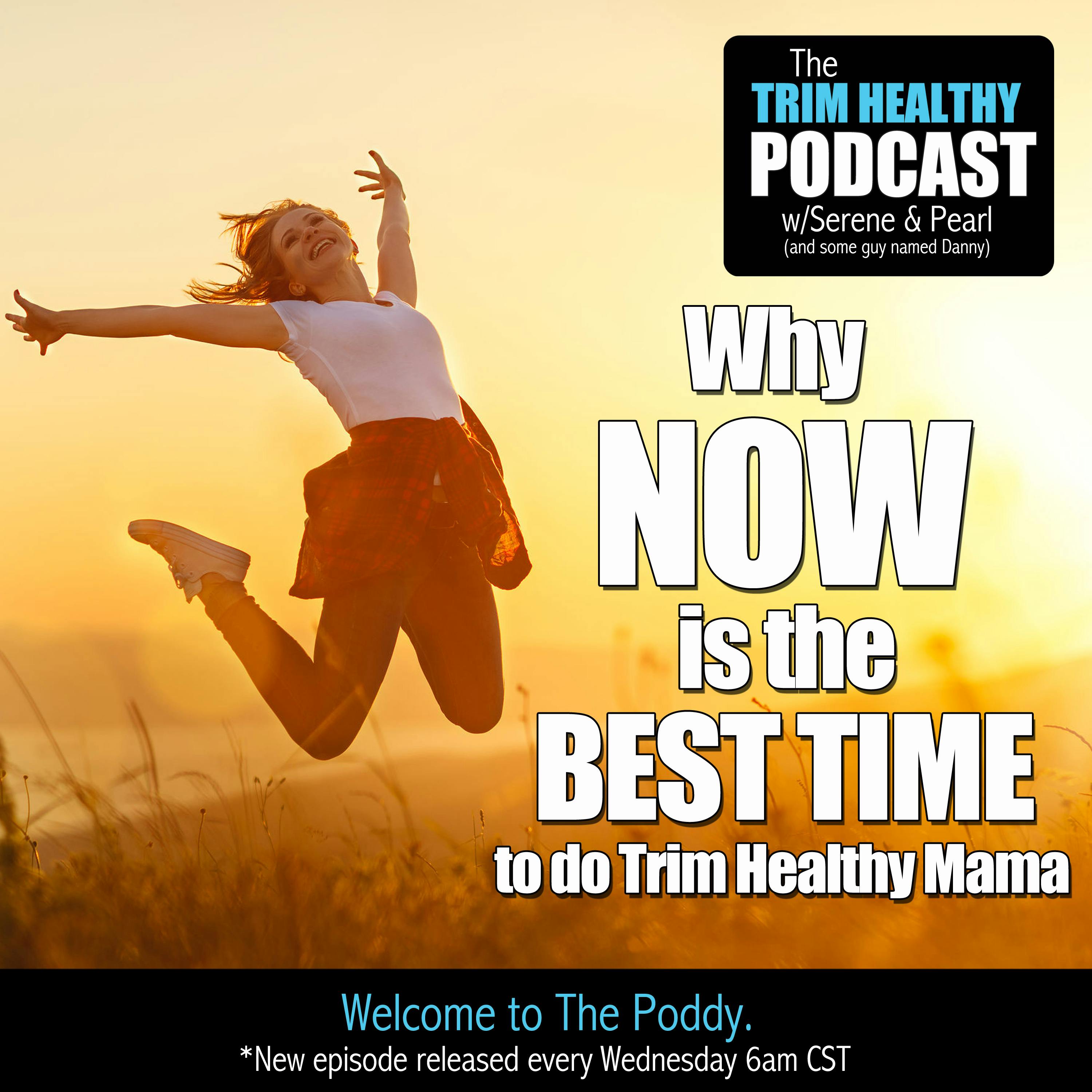 Ep. 129: Why NOW is the BEST time to do Trim Healthy Mama!