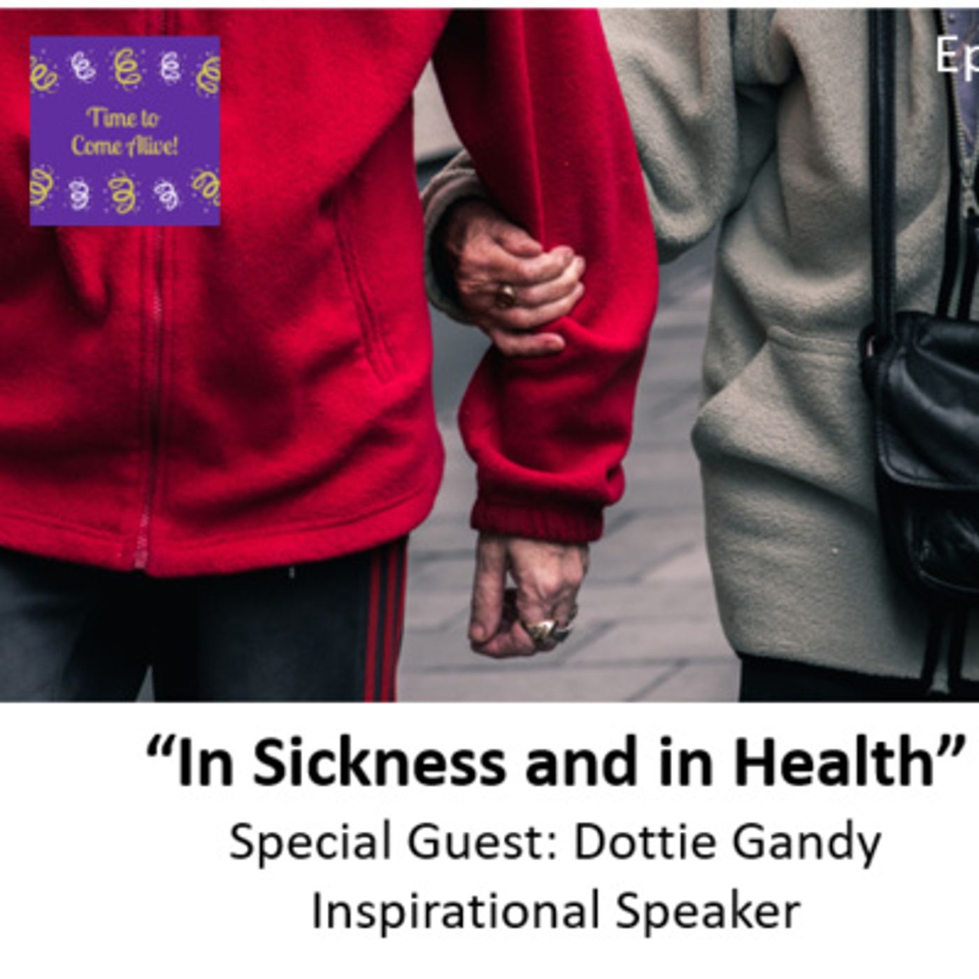 Ep. 59 - Time to Come Alive:“In Sickness & in Health” with Dottie Gandy, transformative speaker episode artwork