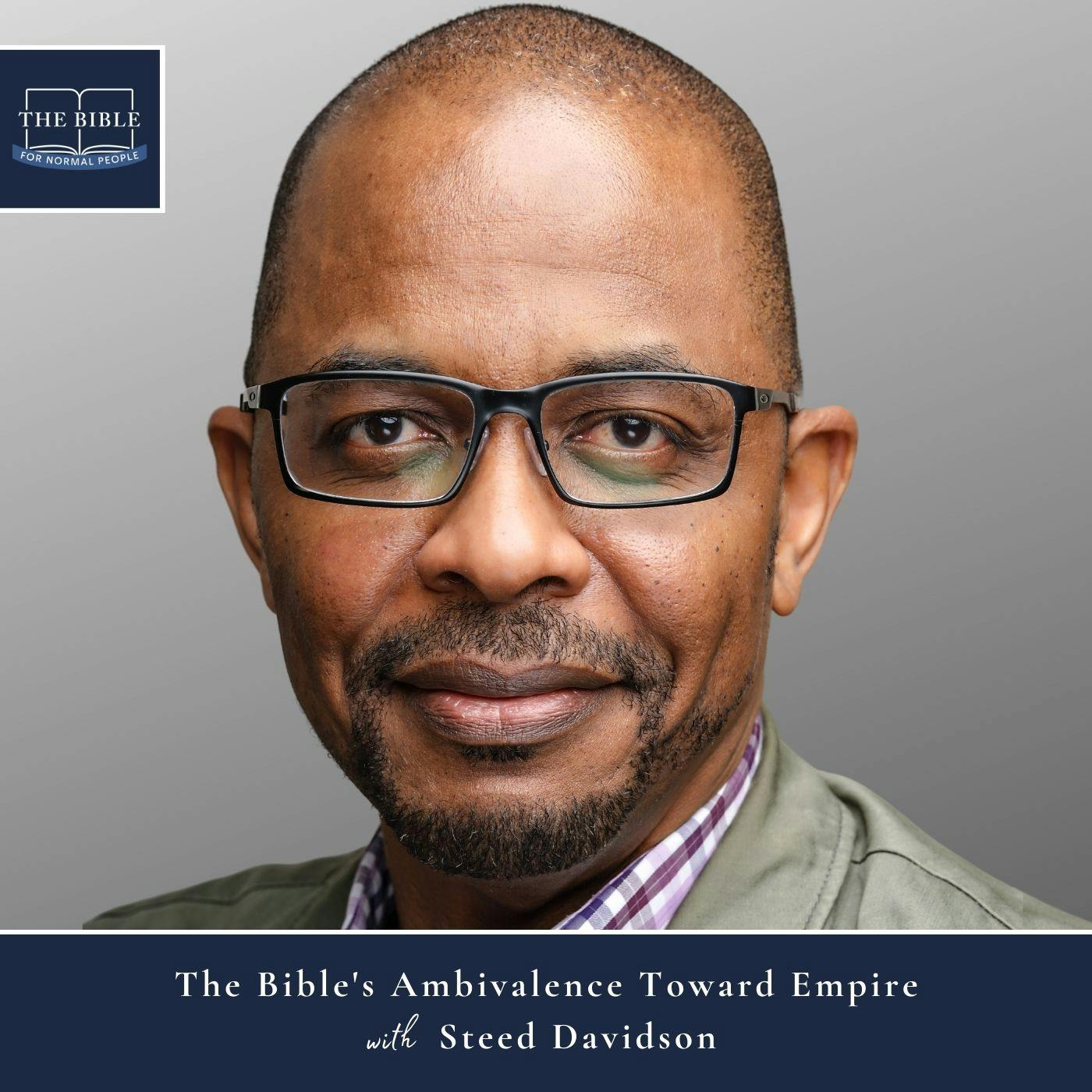 [Bible] Episode 252: Steed Davidson - The Bible’s Ambivalence Toward Empire
