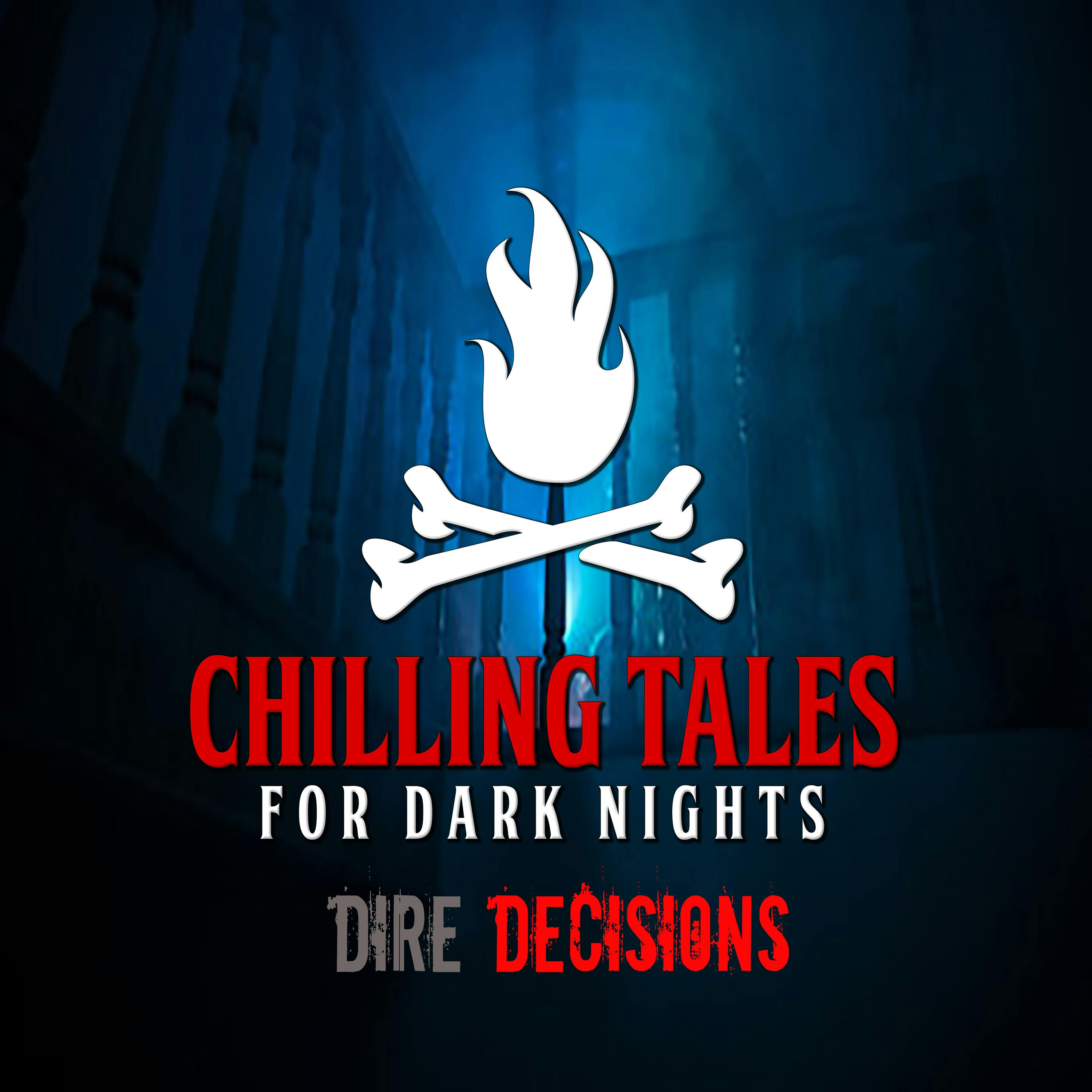 124: Dire Decisions - Chilling Tales for Dark Nights