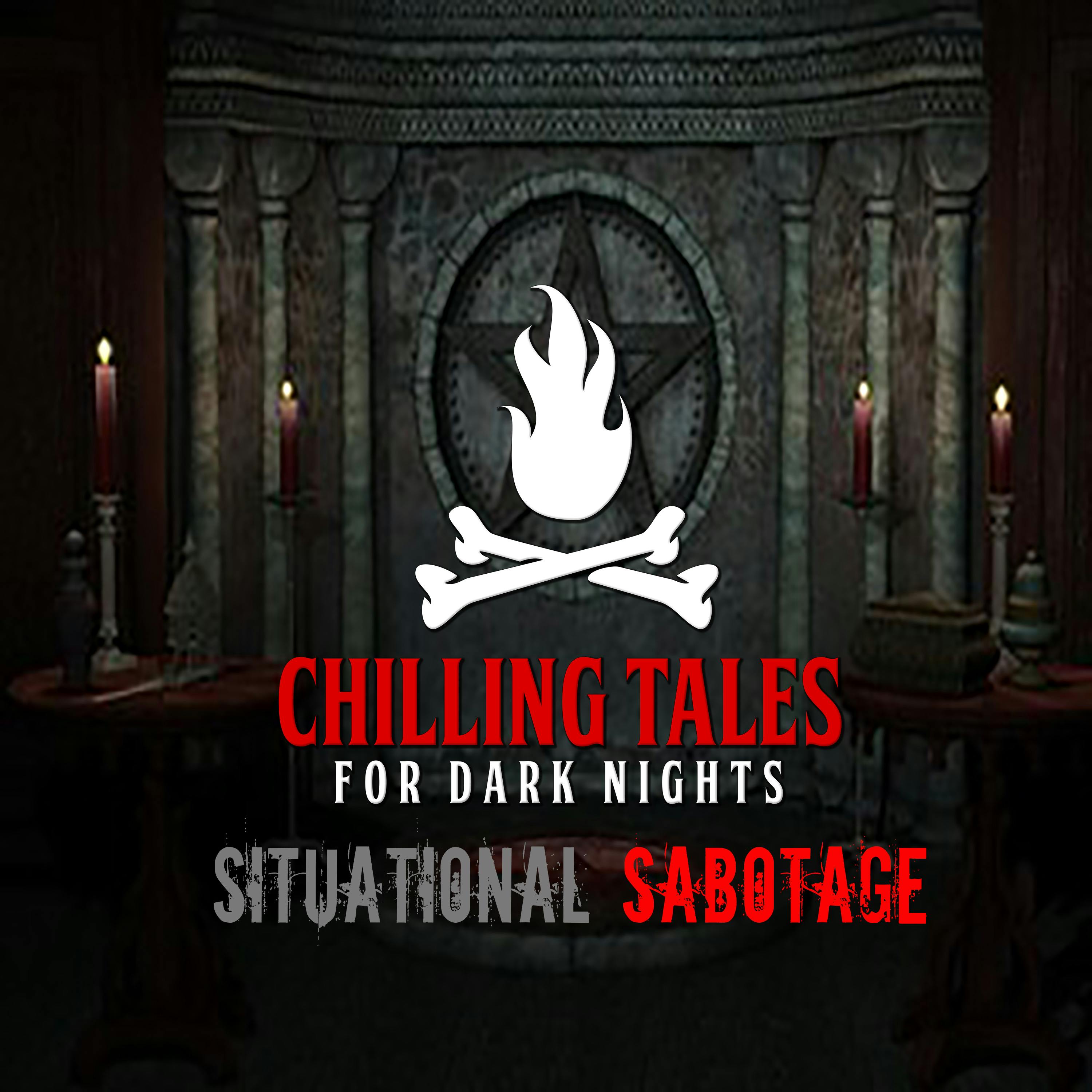 127: Situational Sabotage  - Chilling Tales for Dark Nights
