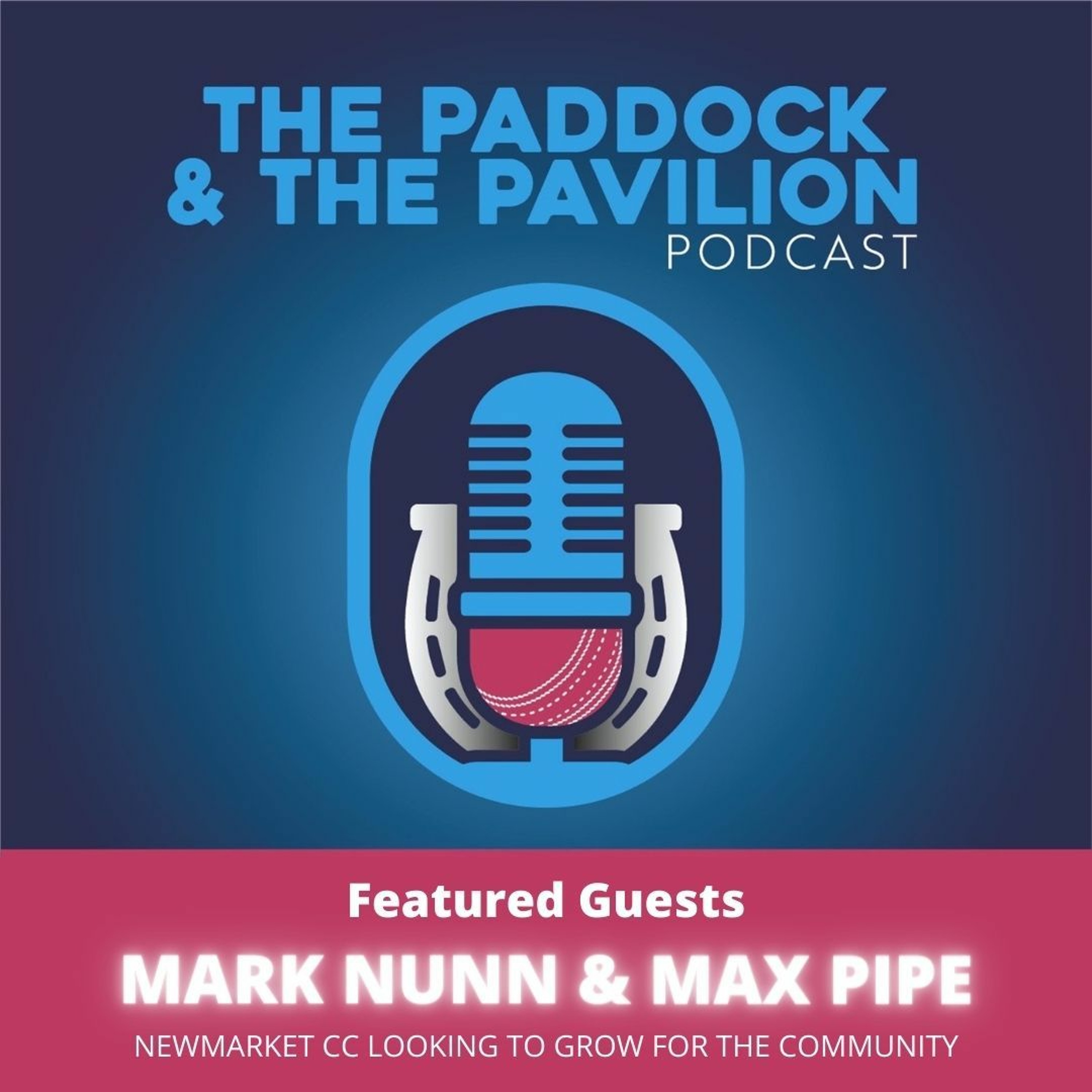 Ep 57 - Mark Nunn  & Max Pipe - Newmarket CC looking to grow for the community episode artwork