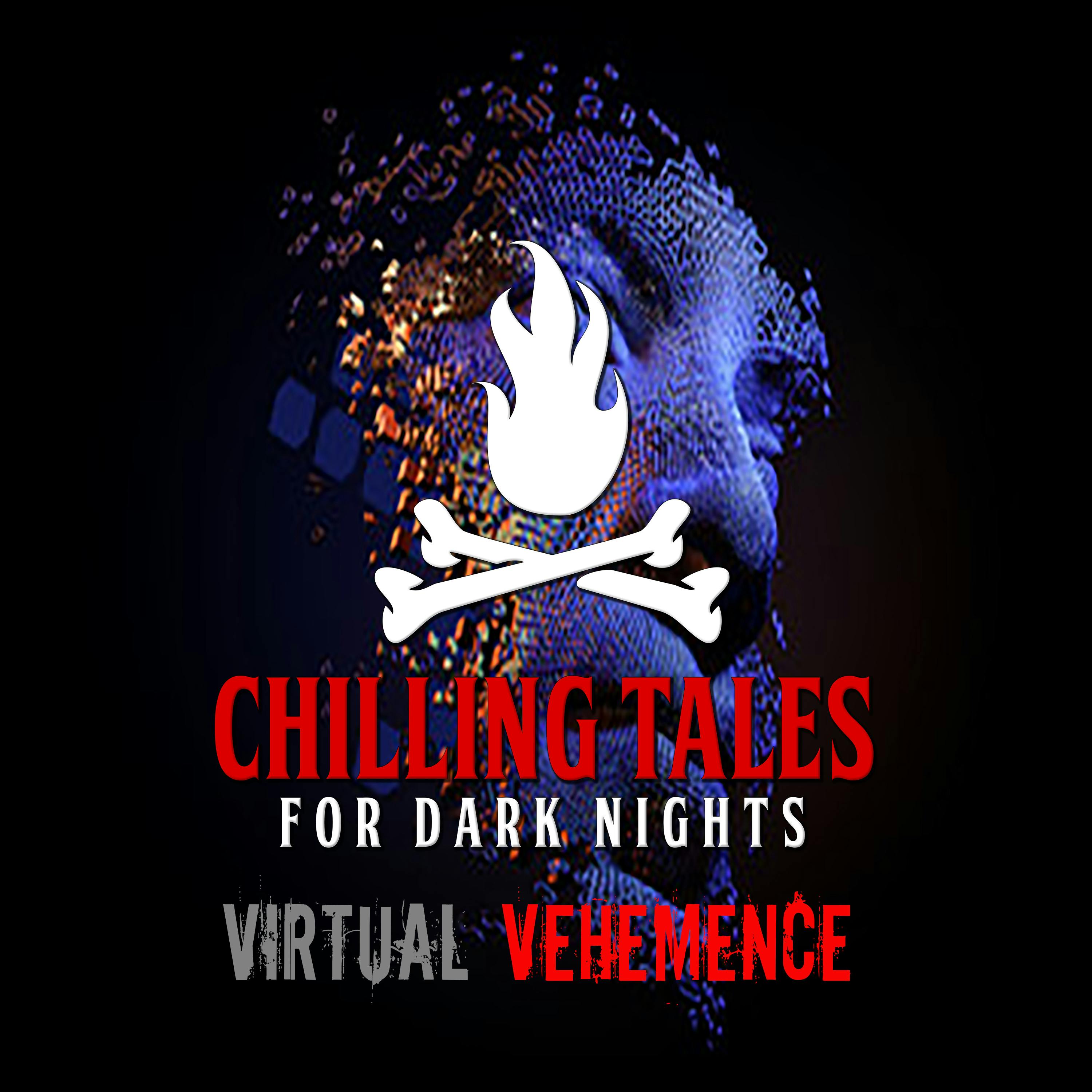 128: Virtual Vehemence  - Chilling Tales for Dark Nights