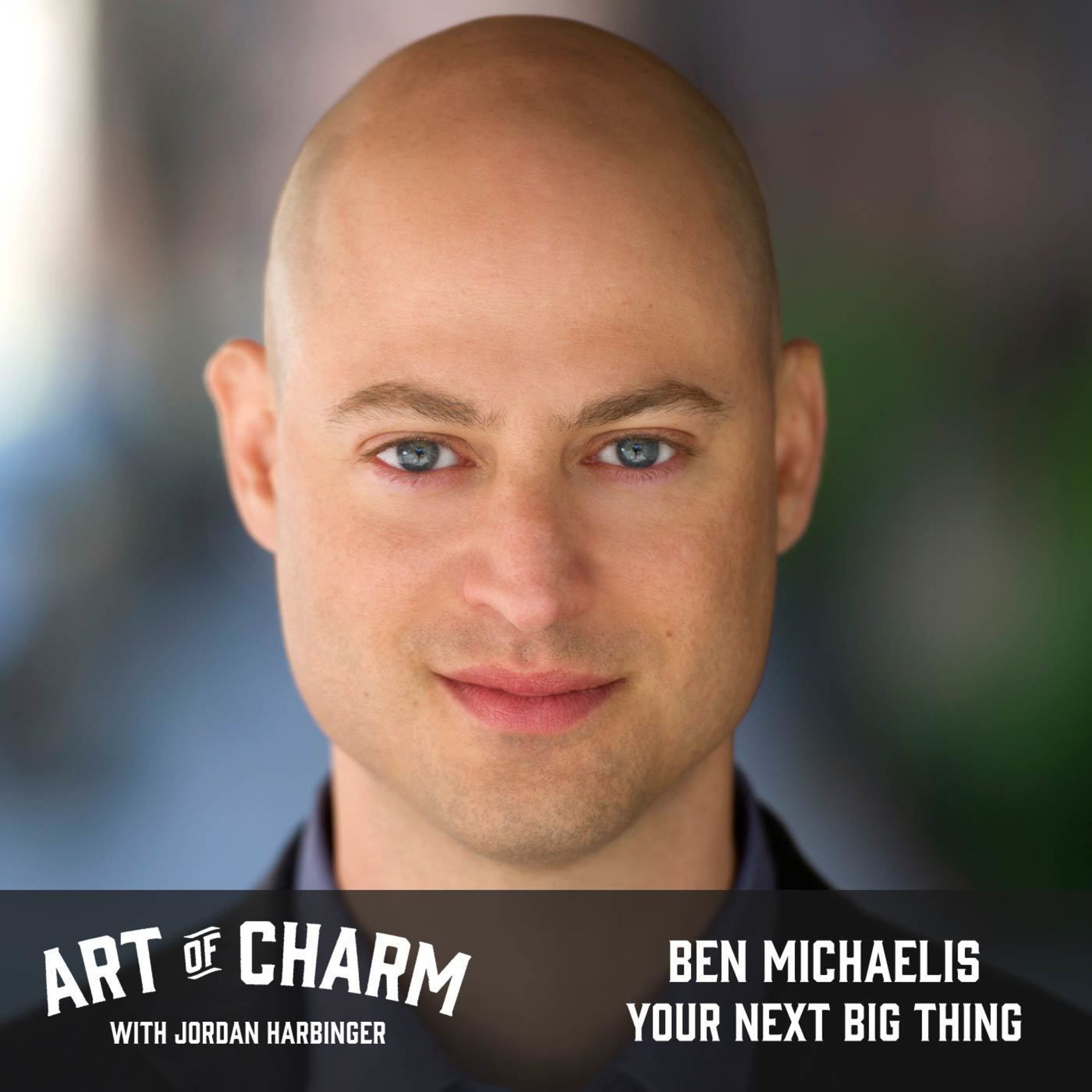 488: Ben Michaelis | Your Next Big Thing
