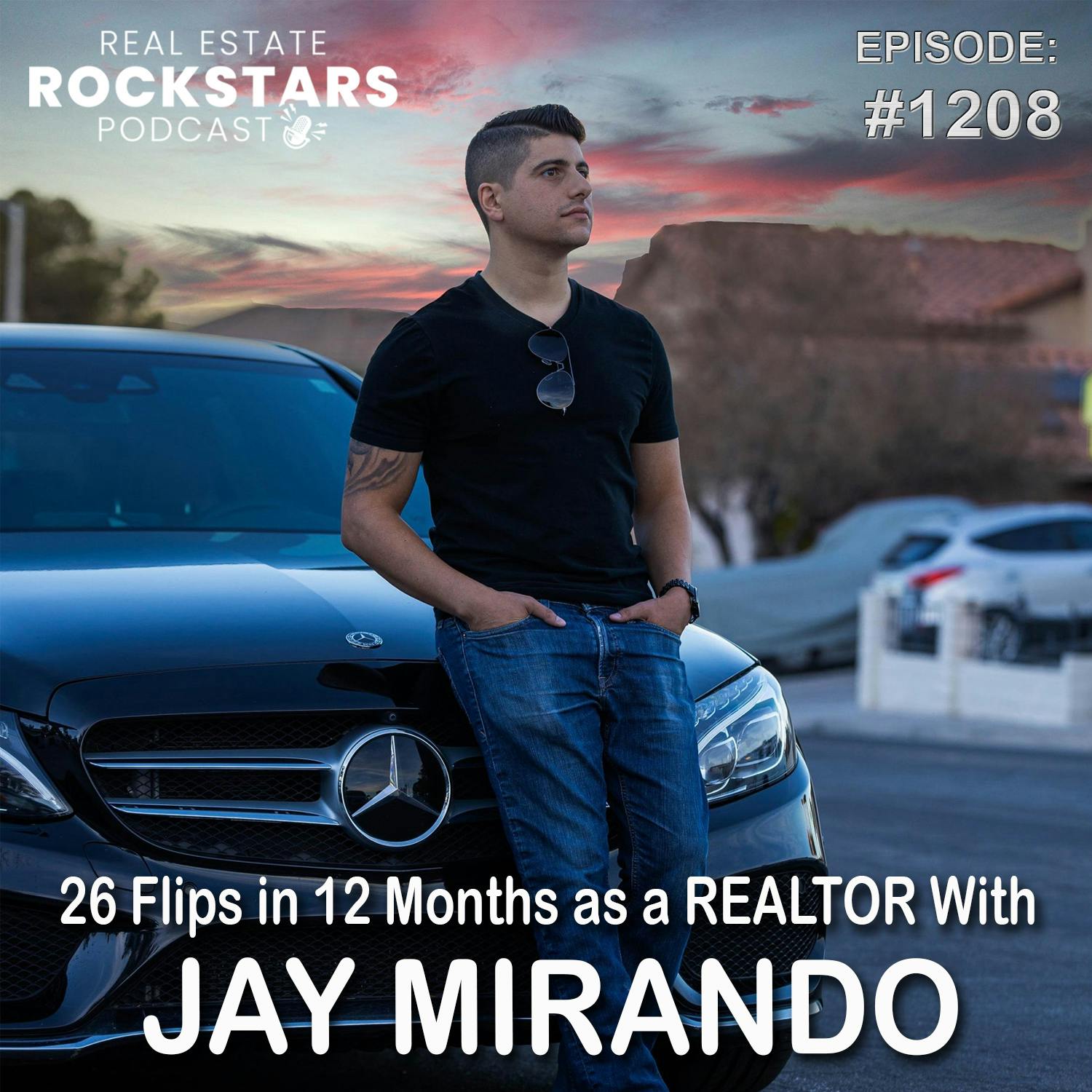 1208: 26 Flips in 12 Months as a REALTOR With Jay Mirando