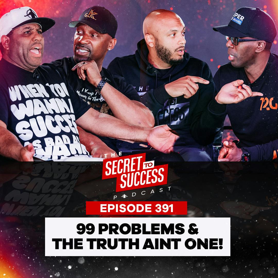 391 - “99 Problems & The Truth Ain’t One”