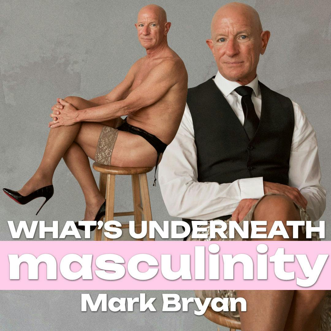 A Football Coach in Heels: Shattering Stereotypes with Mark Bryan | What’s Underneath: Masculinity