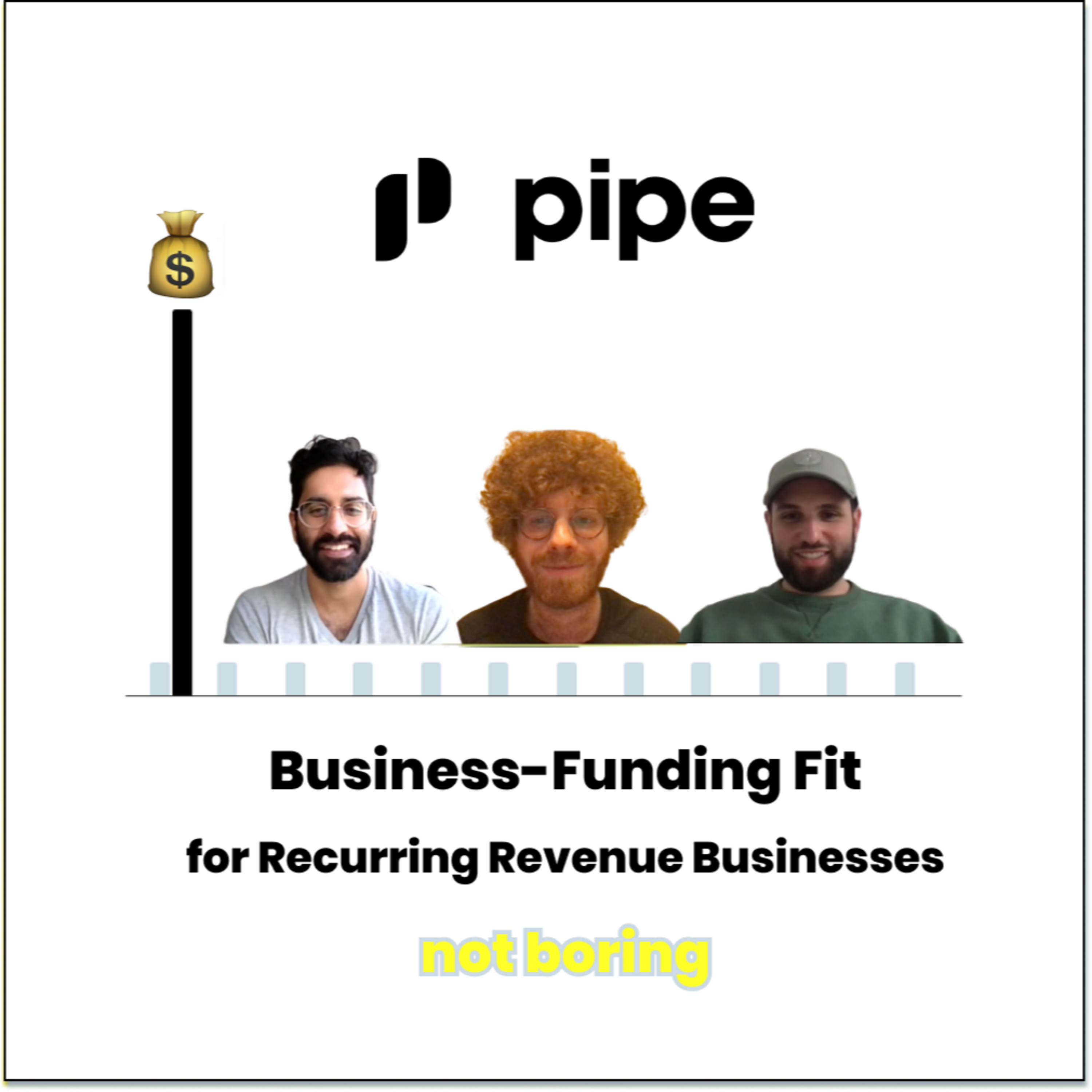 Pipe: Business-Funding Fit