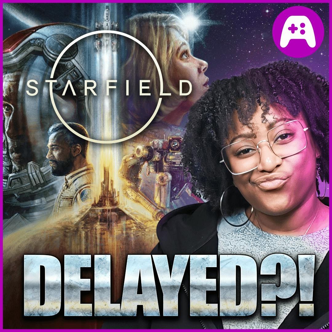 Starfield DELAYED + New Release Date! - Ep. 317