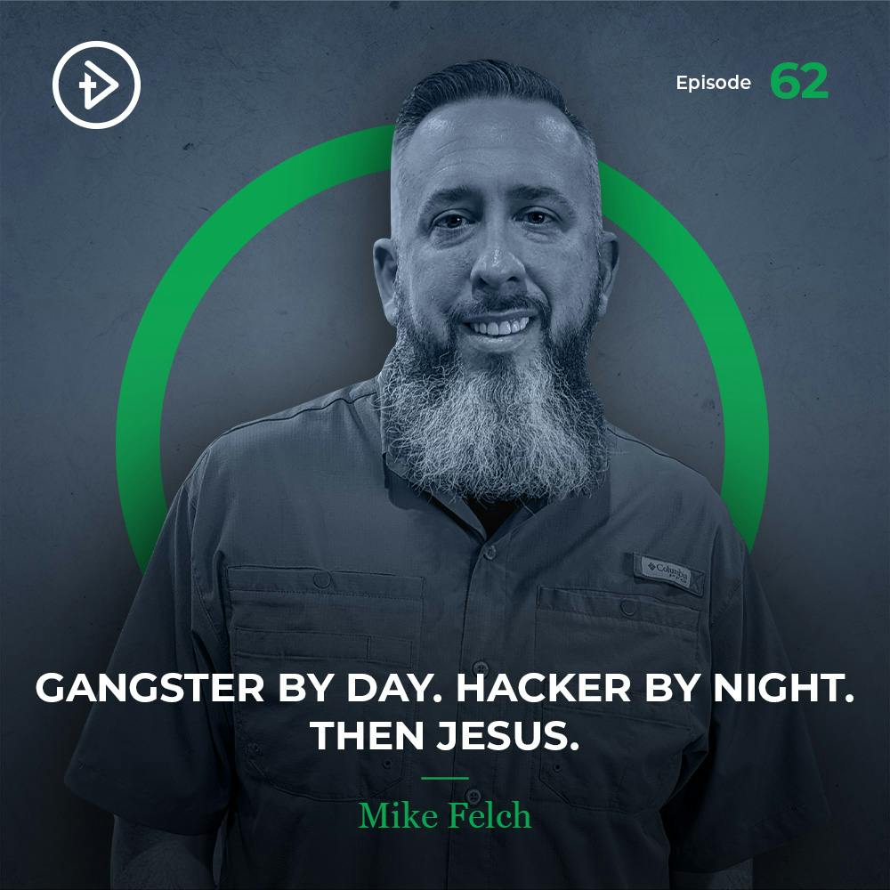 #62 Gangster by Day. Hacker by Night. Then Jesus. - Mike Felch