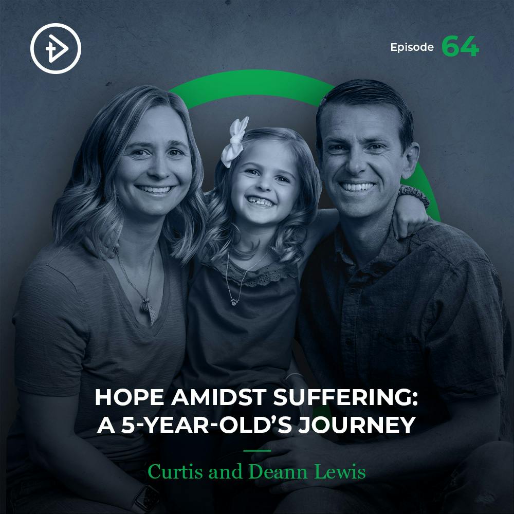#64 Hope Amidst Suffering: A 5-Year-Old’s Journey - Curtis & Deann Lewis