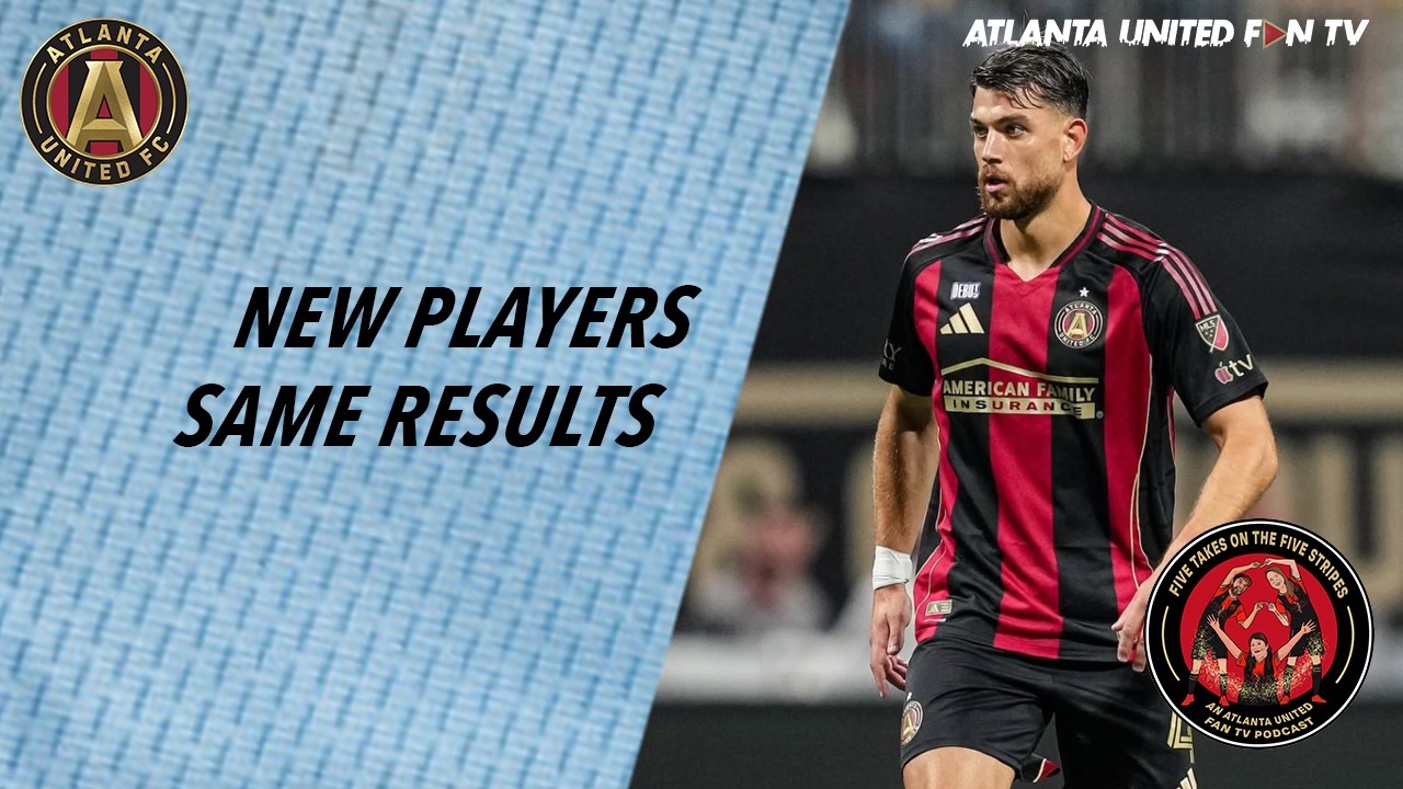 The one where we've been busy in the market but can't win at home yet | Five Takes on the Five Stripes | An Atlanta United Fan TV Podcast episode artwork