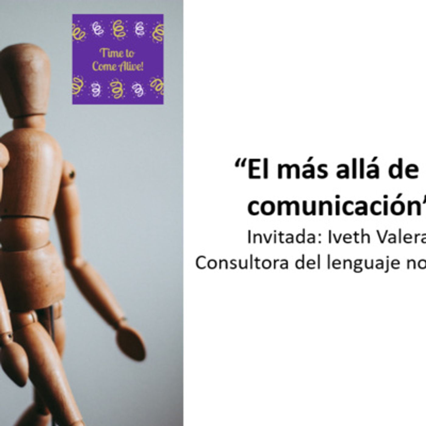Ep. 57 - Time to Come Alive:“El más allá de la comunicación” con Iveth Valera, Consultora del lenguaje no verbal episode artwork