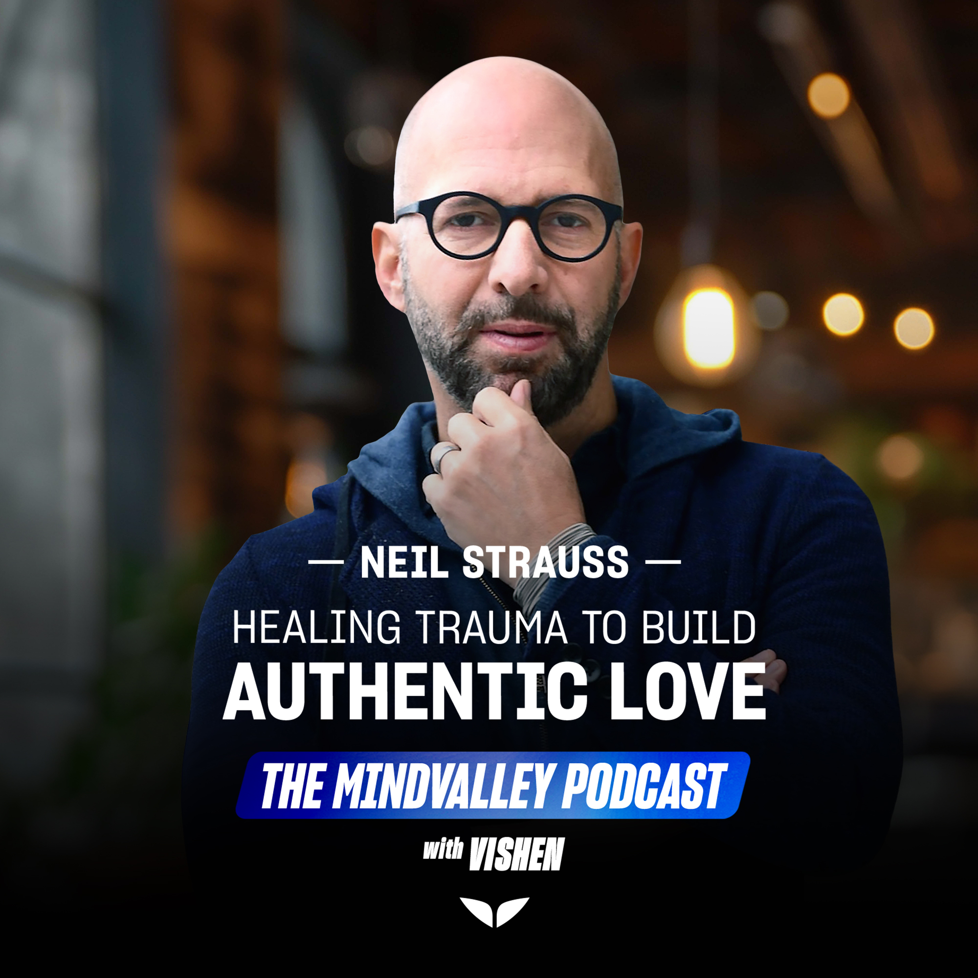Breaking Free: Neil Strauss on Healing Trauma to Build Authentic Love | Ep59