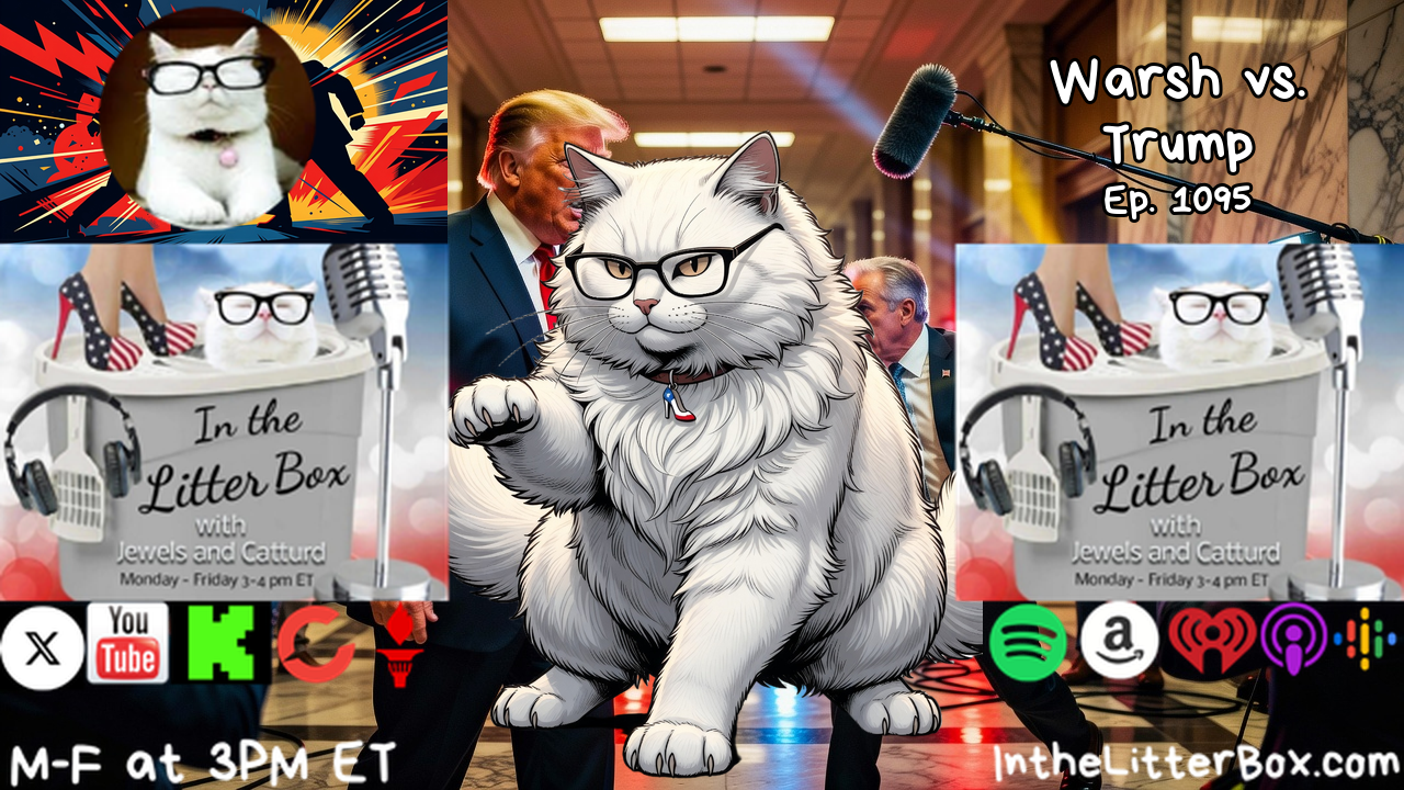 WARSH VS. TRUMP | In the Litter Box w/ Jewels & Catturd – Ep. 1095 – 9/16/2026