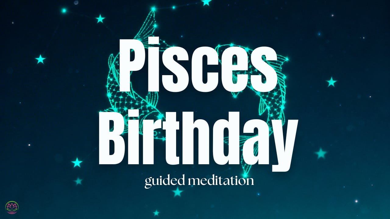 Pisces Birthday Meditation 🐟 - Guided Celebration for Your Zodiac Season Pisces Birthday Meditation 🐟 - Guided Celebration for Your Zodiac Season