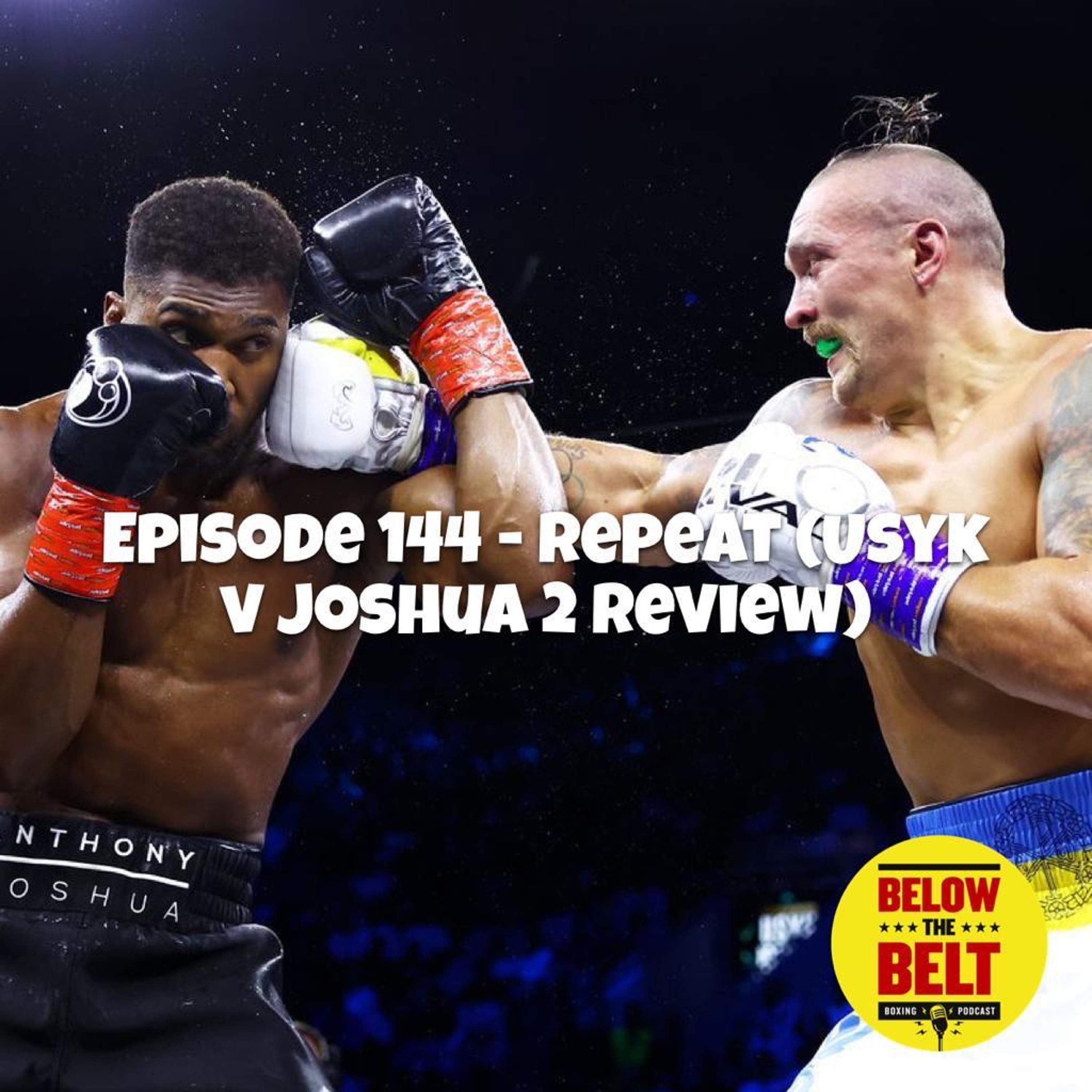 Ep. 144 - Repeat (Usyk v Joshua 2 review)