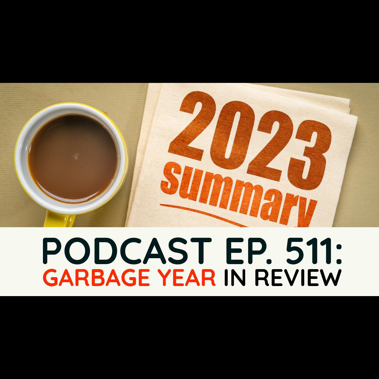 Ep. 511 - 2023 Garbage Year in Review