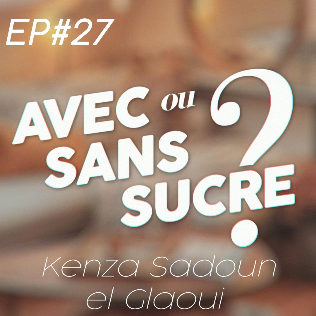 EP#27 - Kenza Sadoun el Glaoui: "Je suis passée du statut fait-maison au statut professionnel"