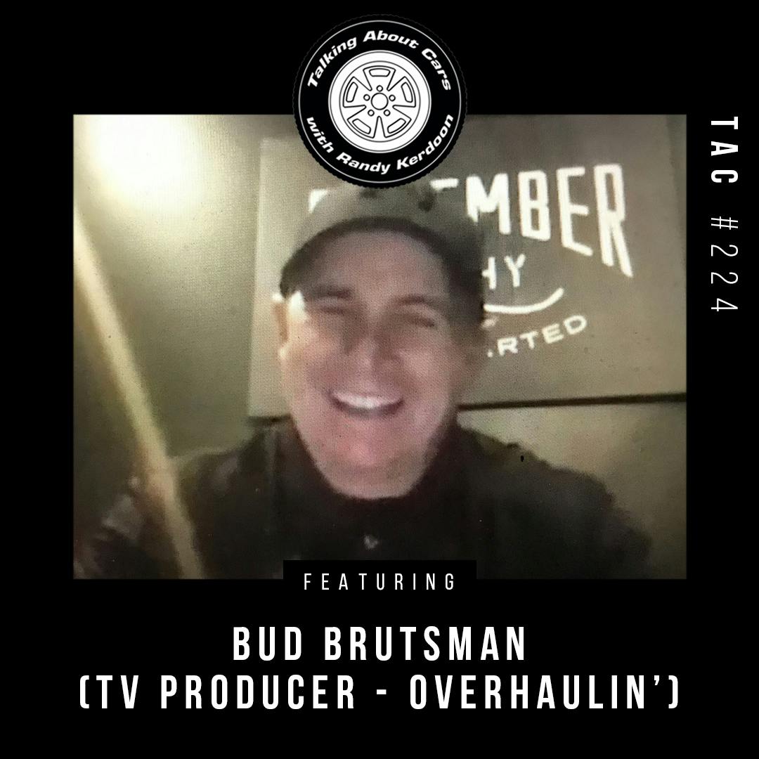 Talking About Cars 224 - Bud Brutsman (TV Producer - Overhaulin') Talking About Cars 224 - Bud Brutsman (TV Producer - Overhaulin')