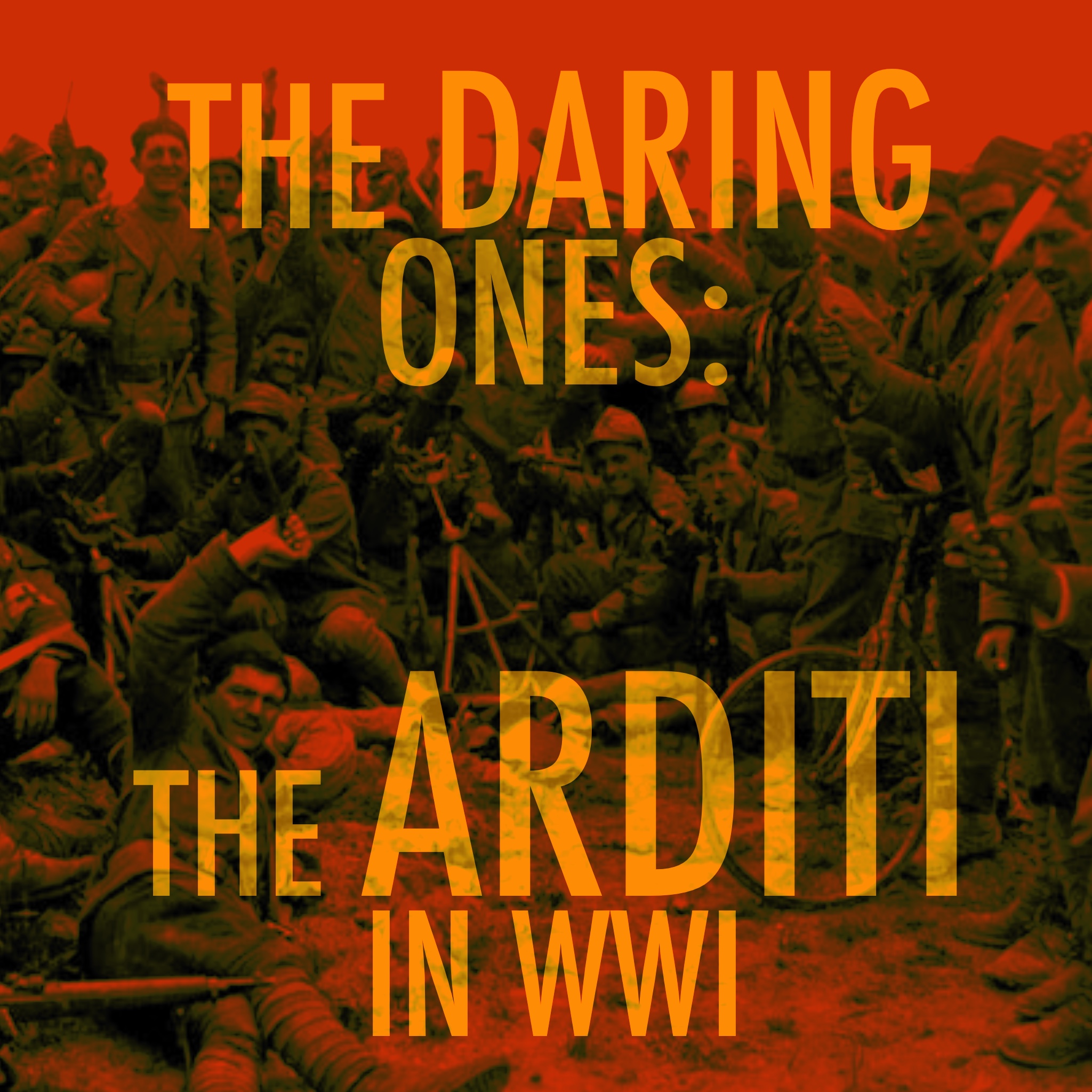 EPISODE 116: The Daring Ones - The Arditi in WWI