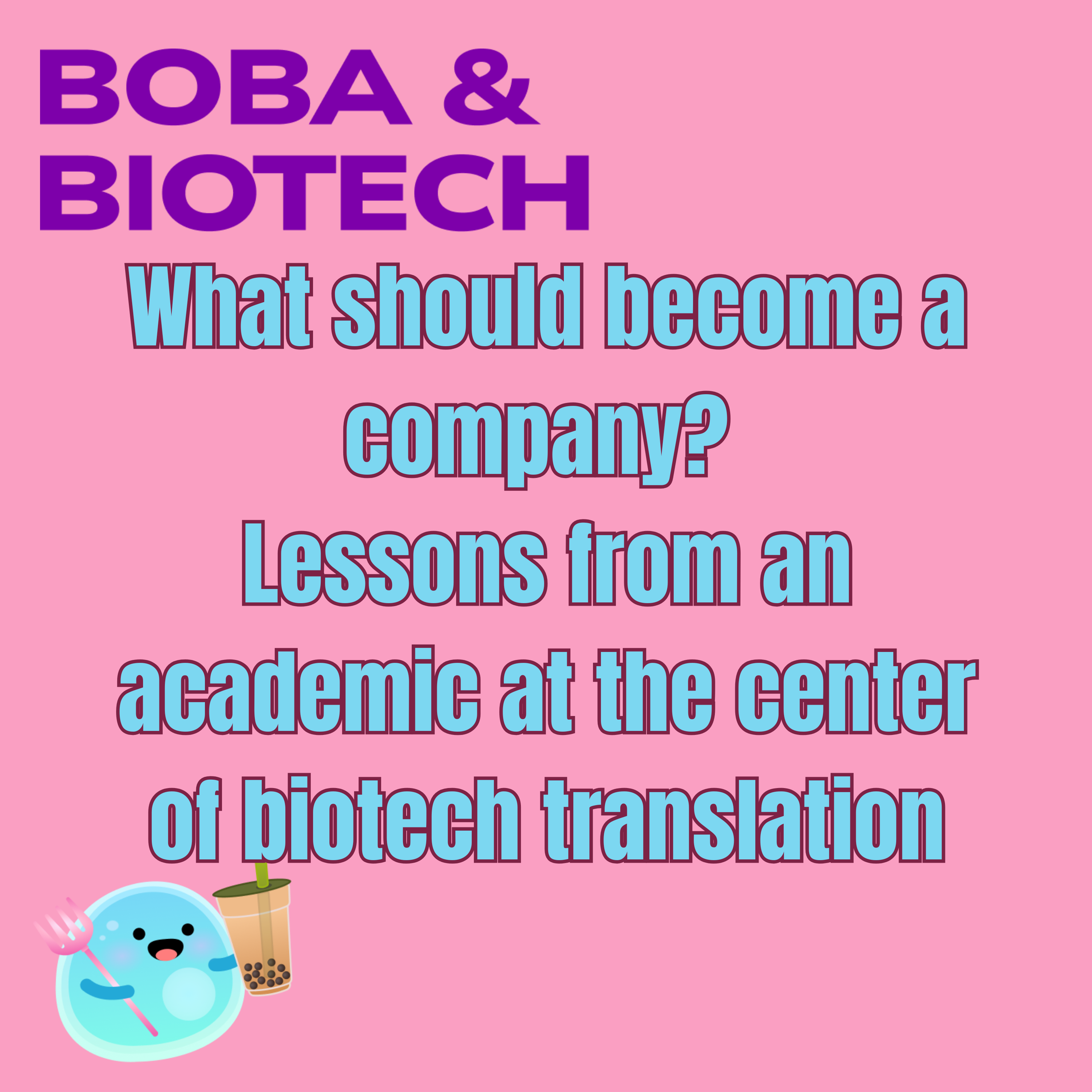 What should become a company? Lessons from an academic at the center of biotech translation