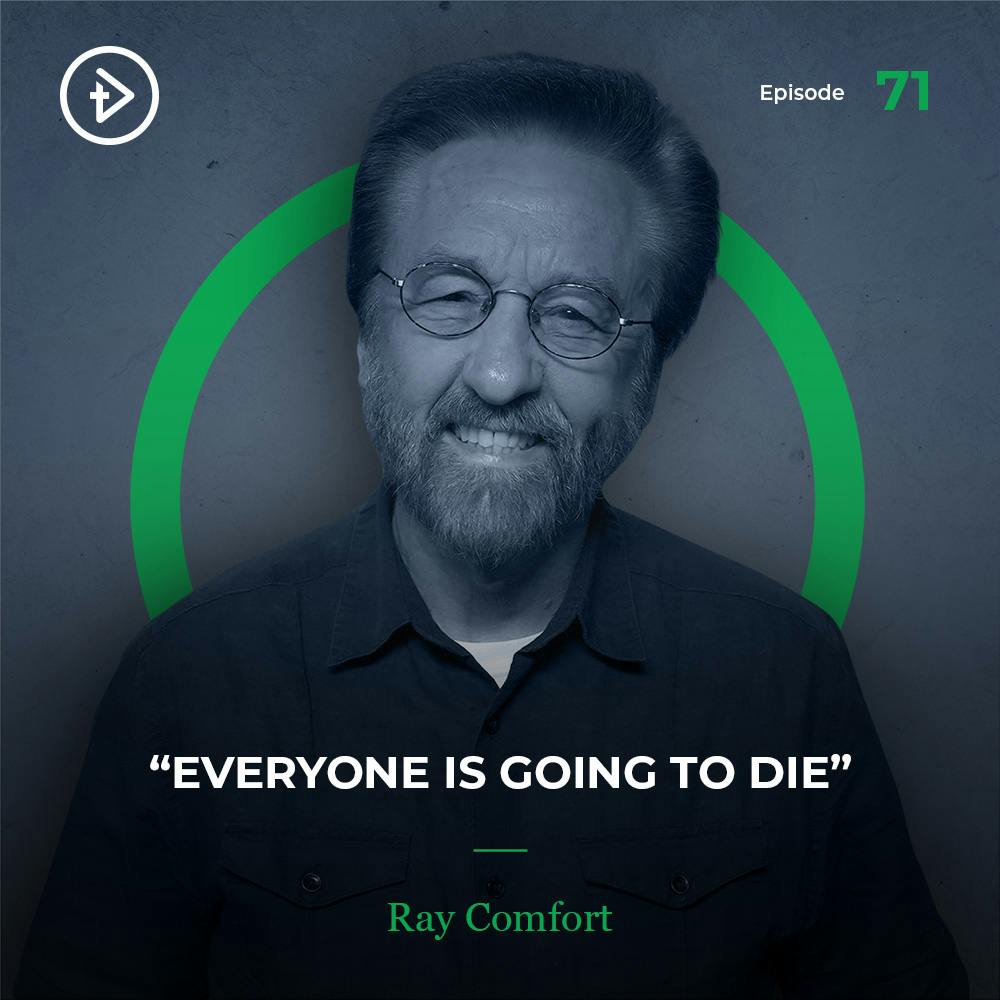 #71 “Everyone Is Going to Die” - Ray Comfort (Living Waters)