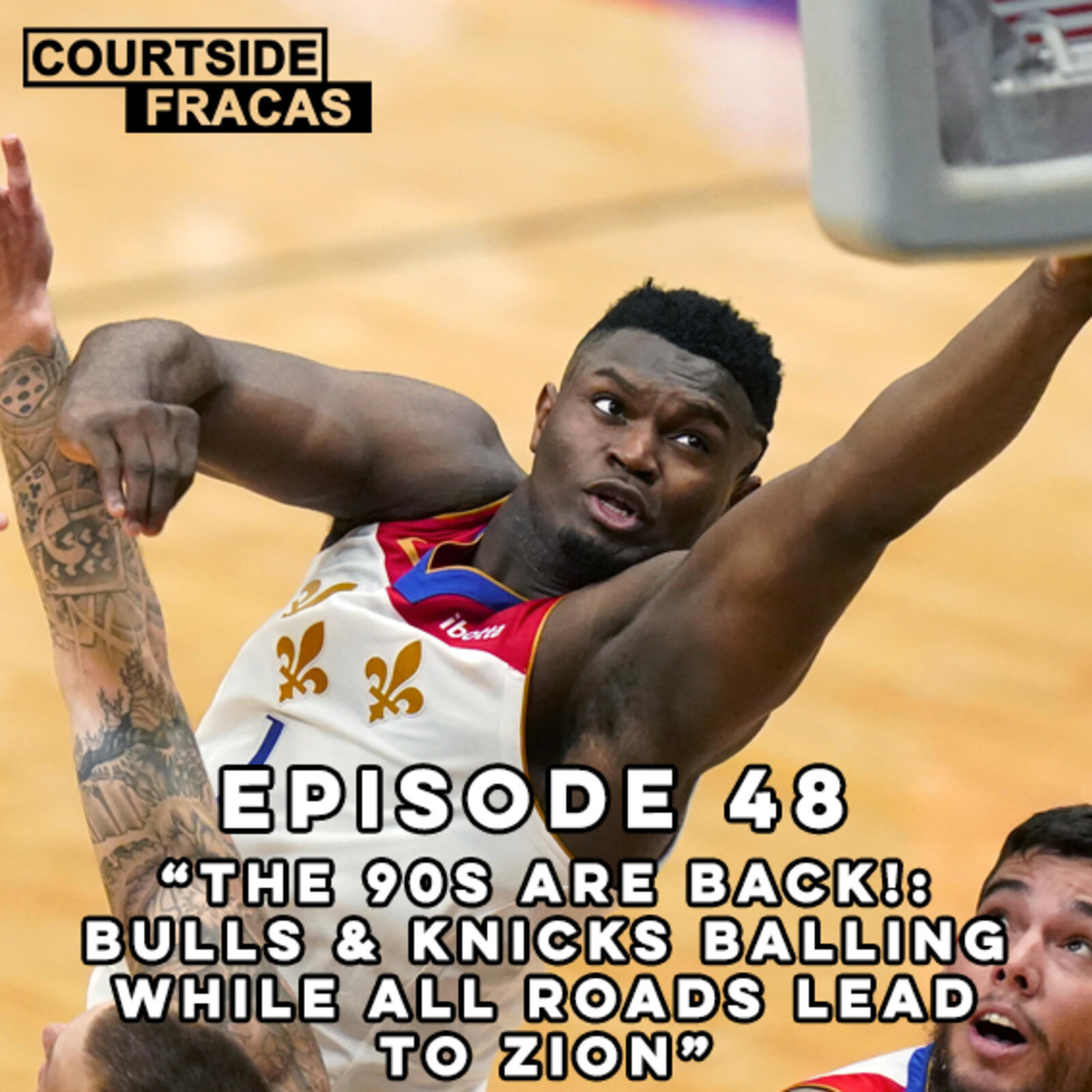 48: The 90s Are Back!: Bulls & Knicks Balling, While All Roads Lead To Zion