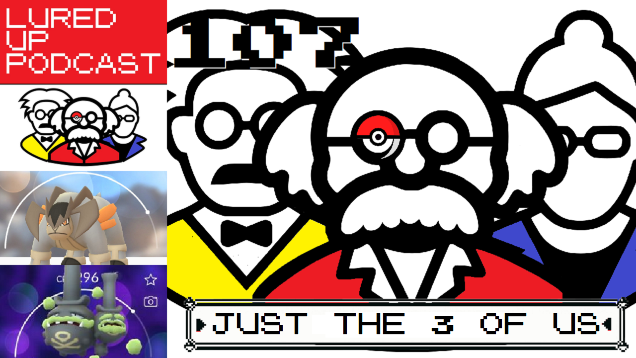 LURED UP 107 - Just The 3 Of Us - POKÉMON GO PODCAST episode artwork