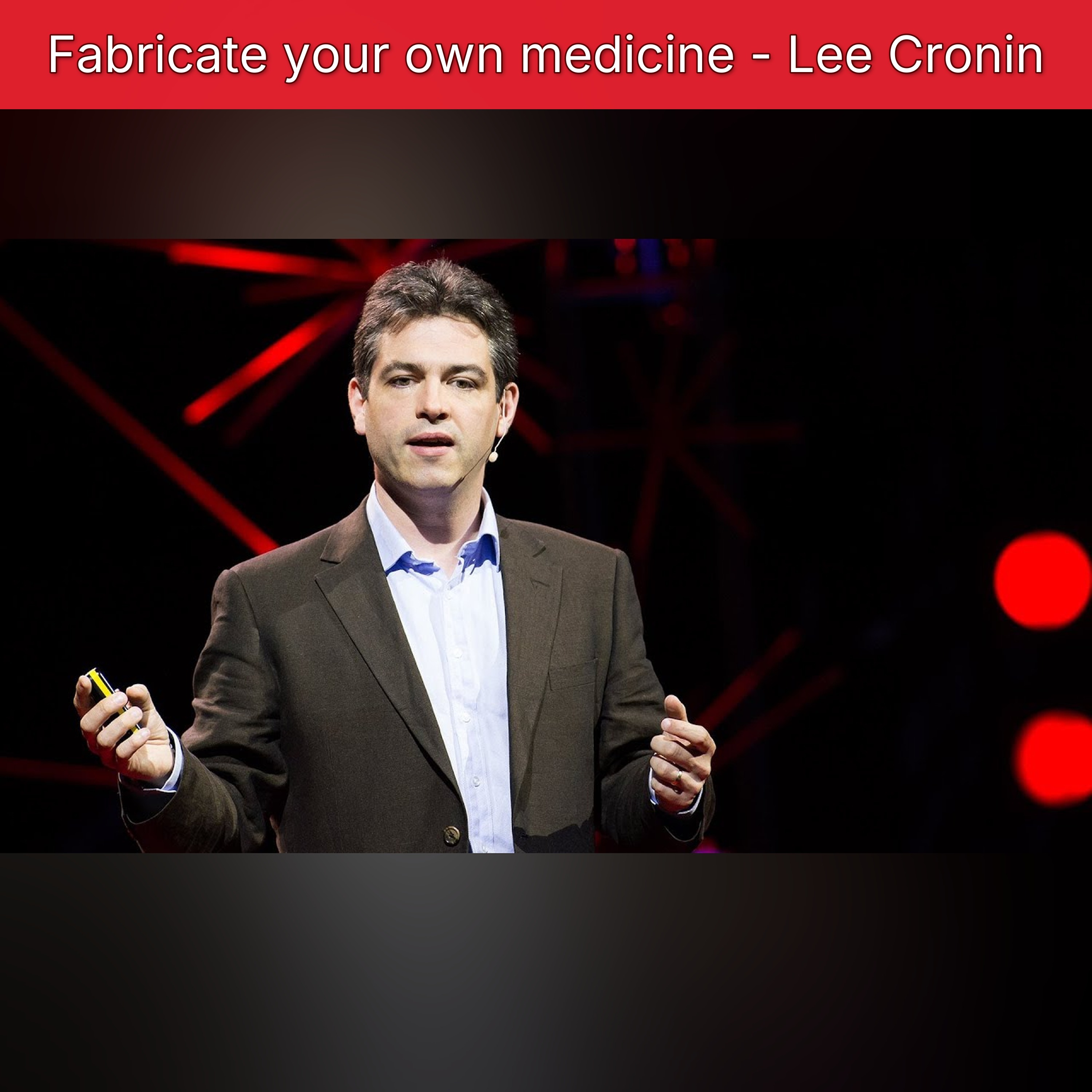 Fabricate your own medicine - Lee Cronin