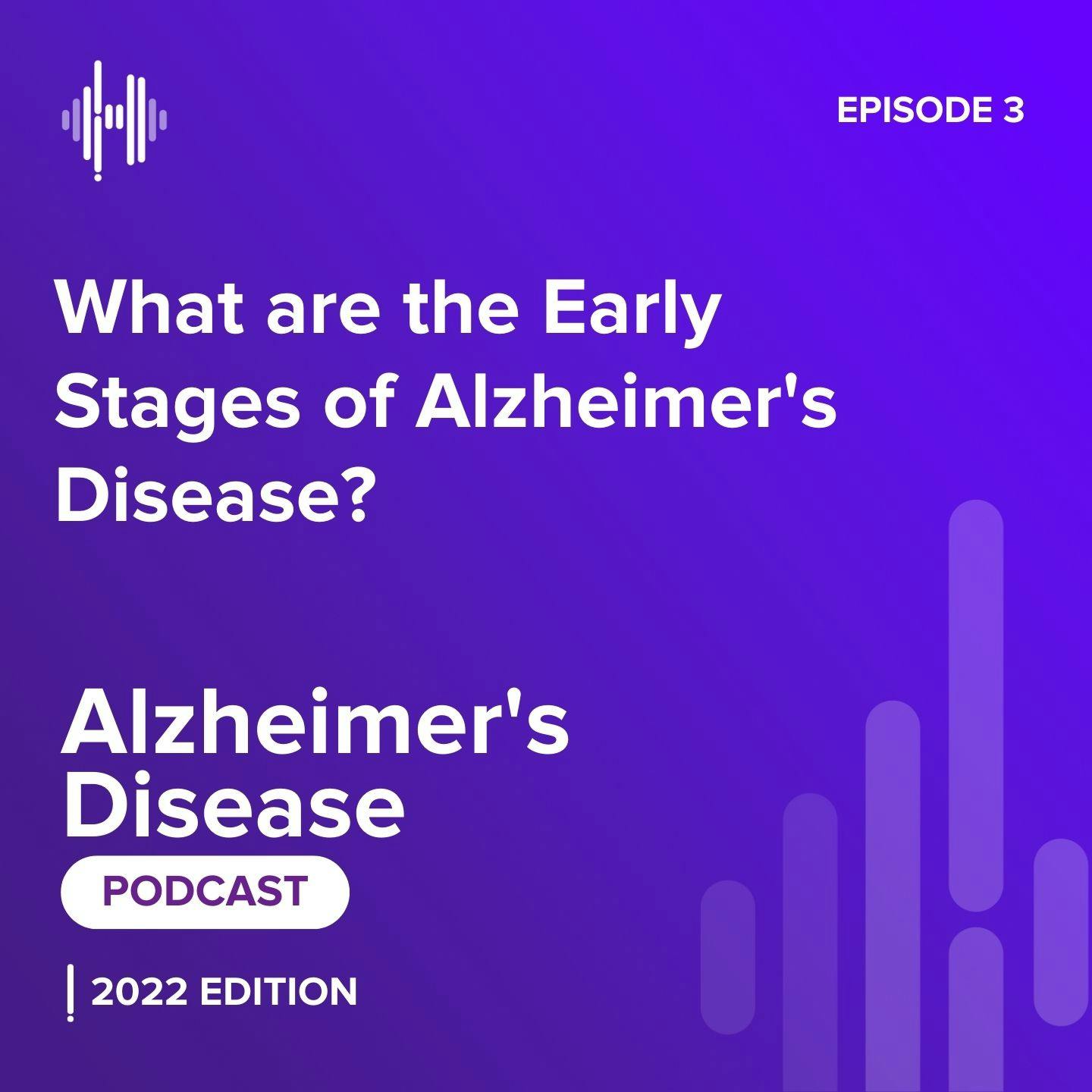 Ep 3: What are the Early Stages of Alzheimer’s Disease?