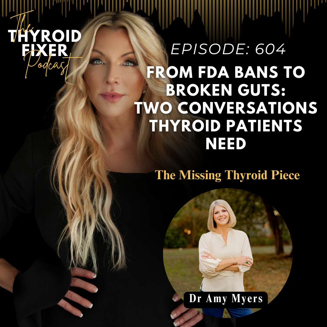 604. From FDA Bans to Broken Guts: Two Conversations Thyroid Patients Need w Dr Amy Myers