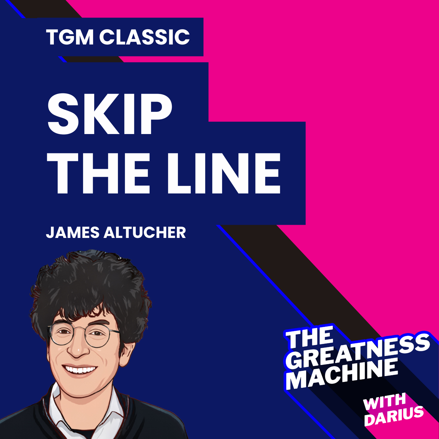 TGM Classic | James Altucher | Skip the Line: Why the 10,000 Hours Rule is a Myth and How You Can Get Ahead Sooner episode artwork