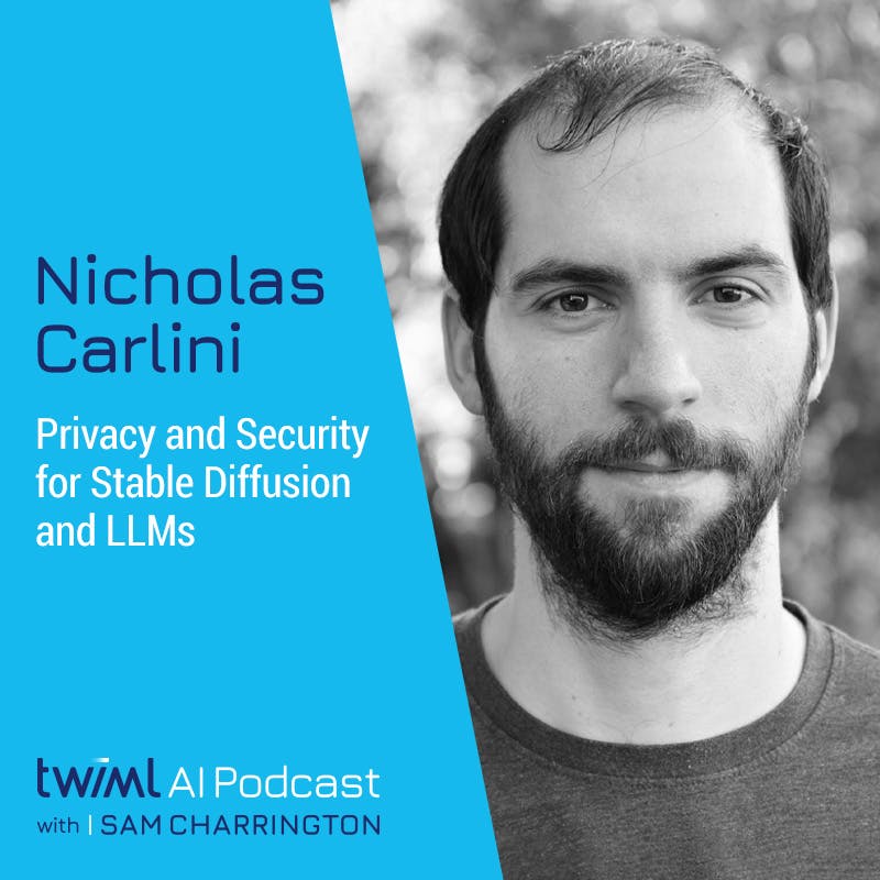 Privacy and Security for Stable Diffusion and LLMs with Nicholas Carlini - #618
