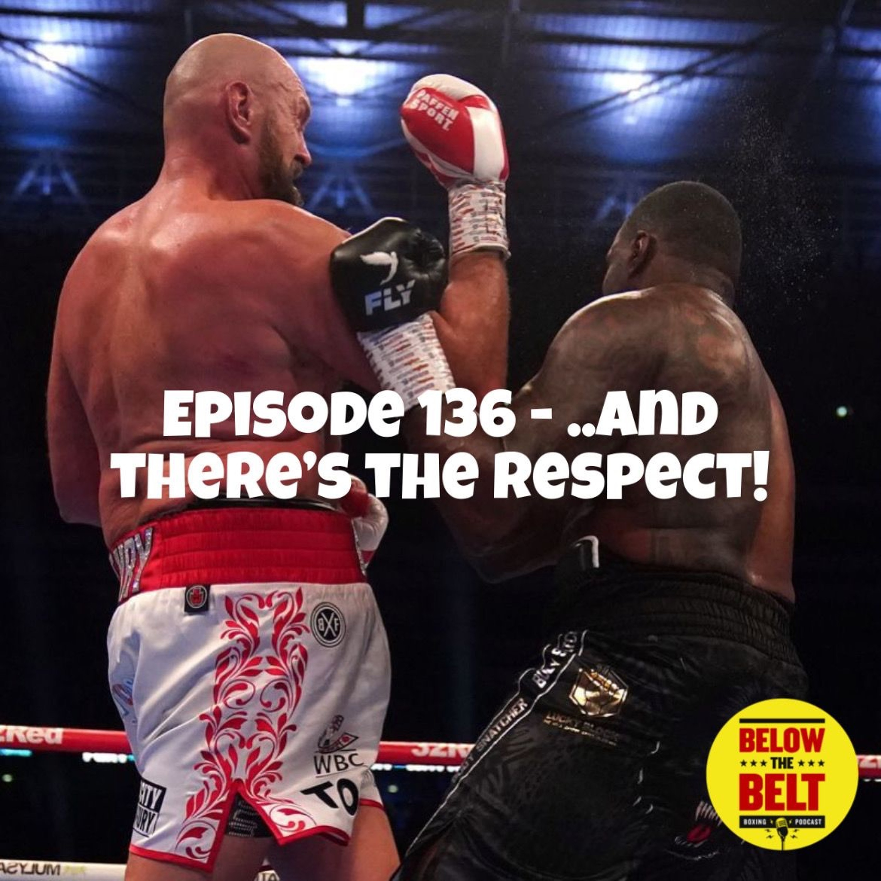 Ep. 136 - ..And there's the respect!! (Fury v Whyte review) episode artwork