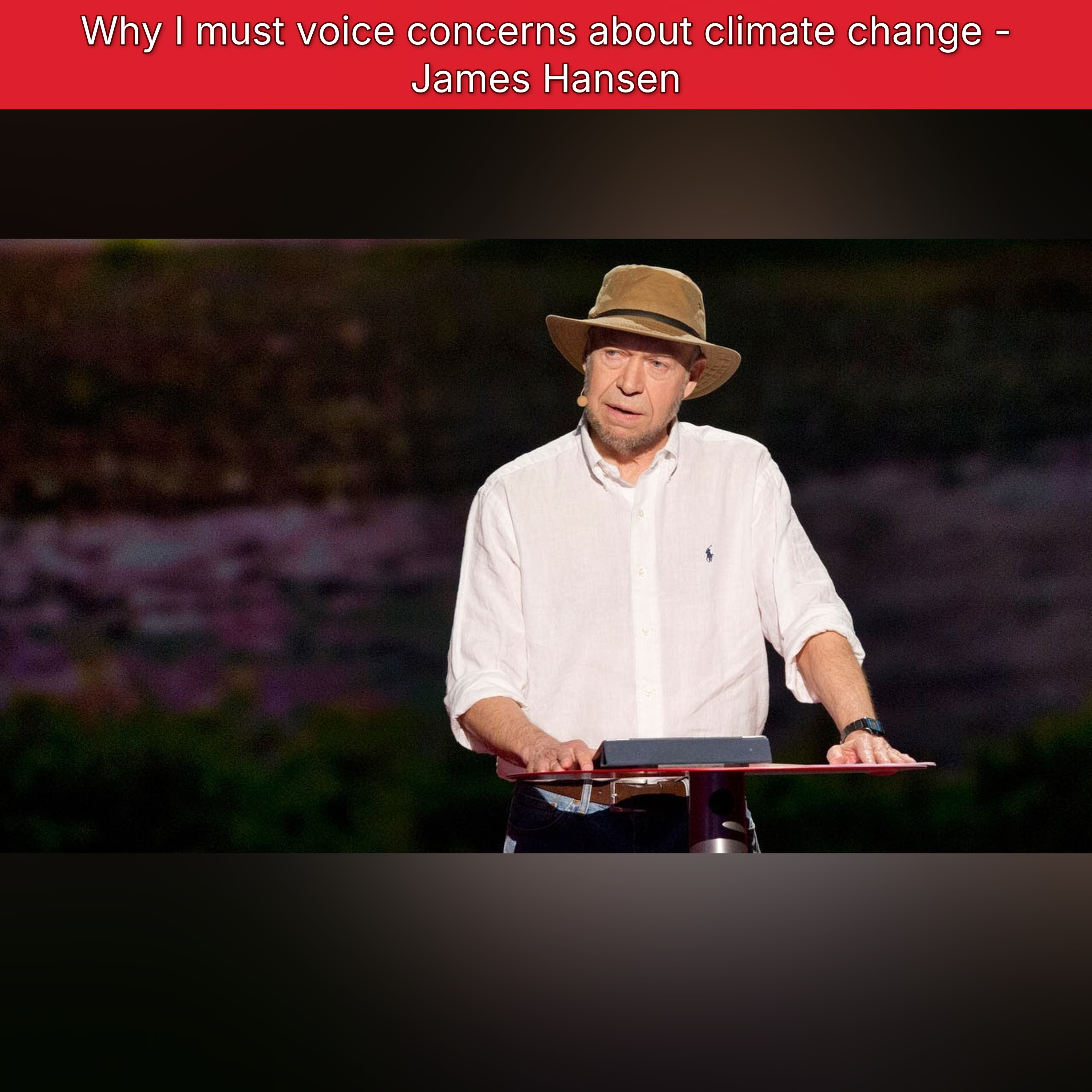 Why I must voice concerns about climate change - James Hansen