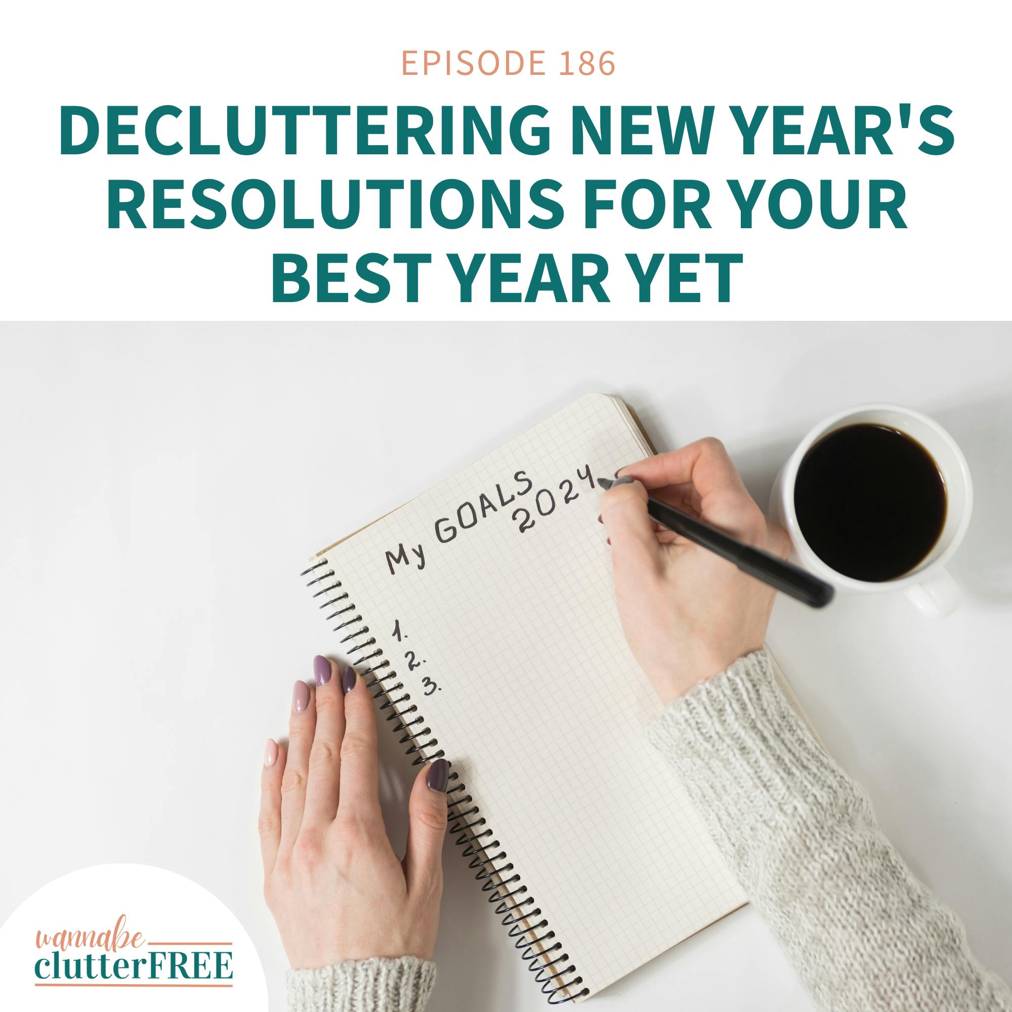 Ep 186: Decluttering New Year's Resolutions For Your Best Year Yet