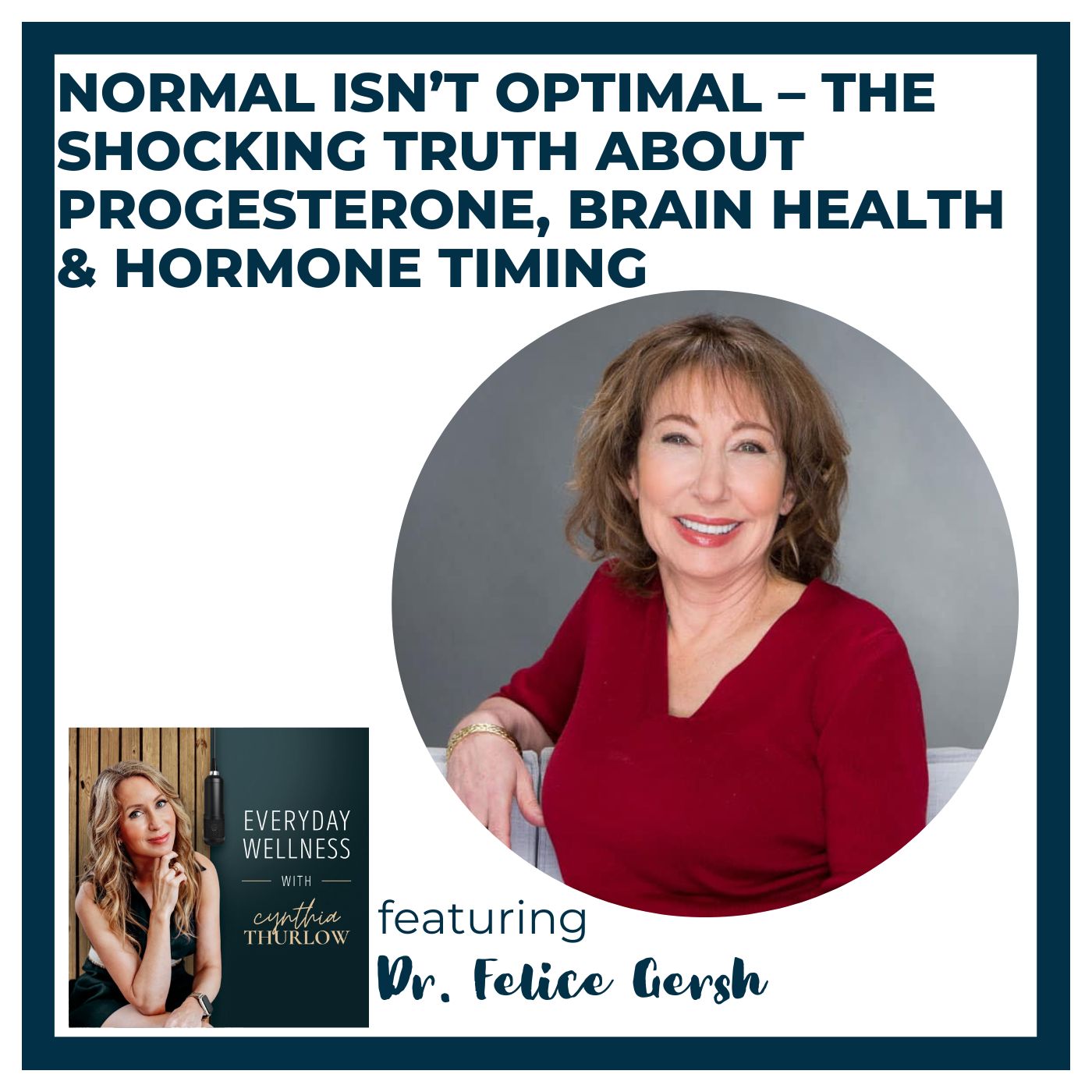 Ep. 579: Normal Isn’t Optimal – The Shocking Truth About Progesterone, Brain Health & Hormone Timing with Dr. Felice Gersh | Menopause & HRT