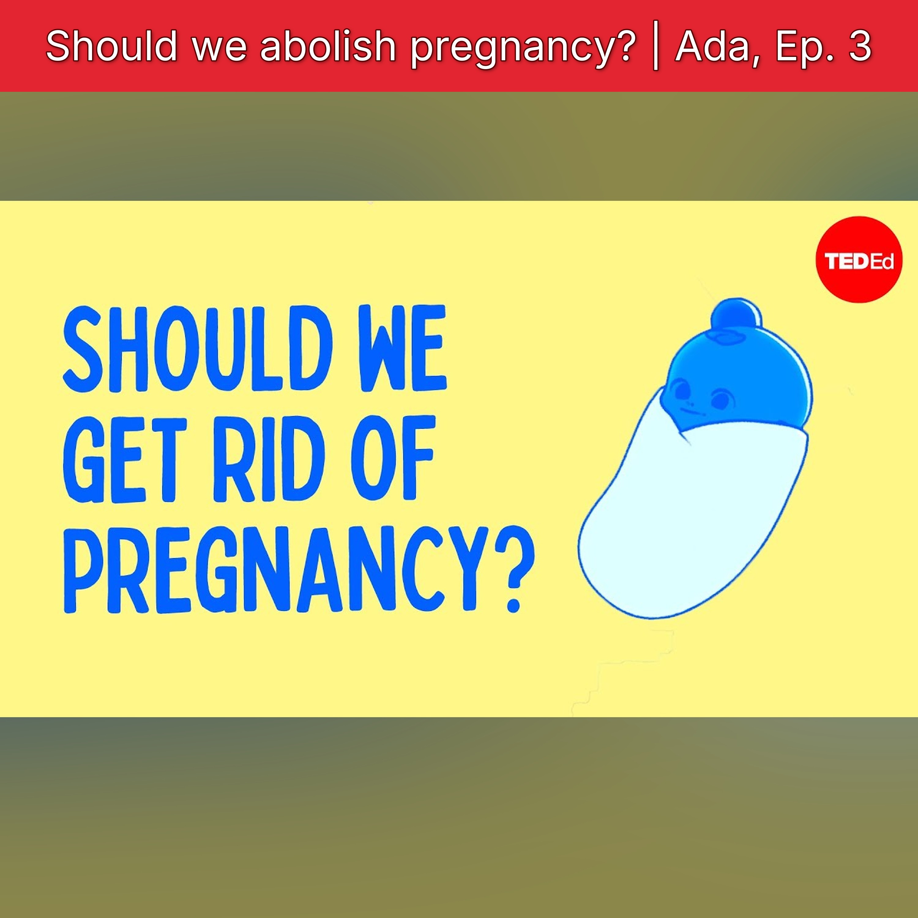 Should we abolish pregnancy? | Ada, Ep. 3 episode artwork