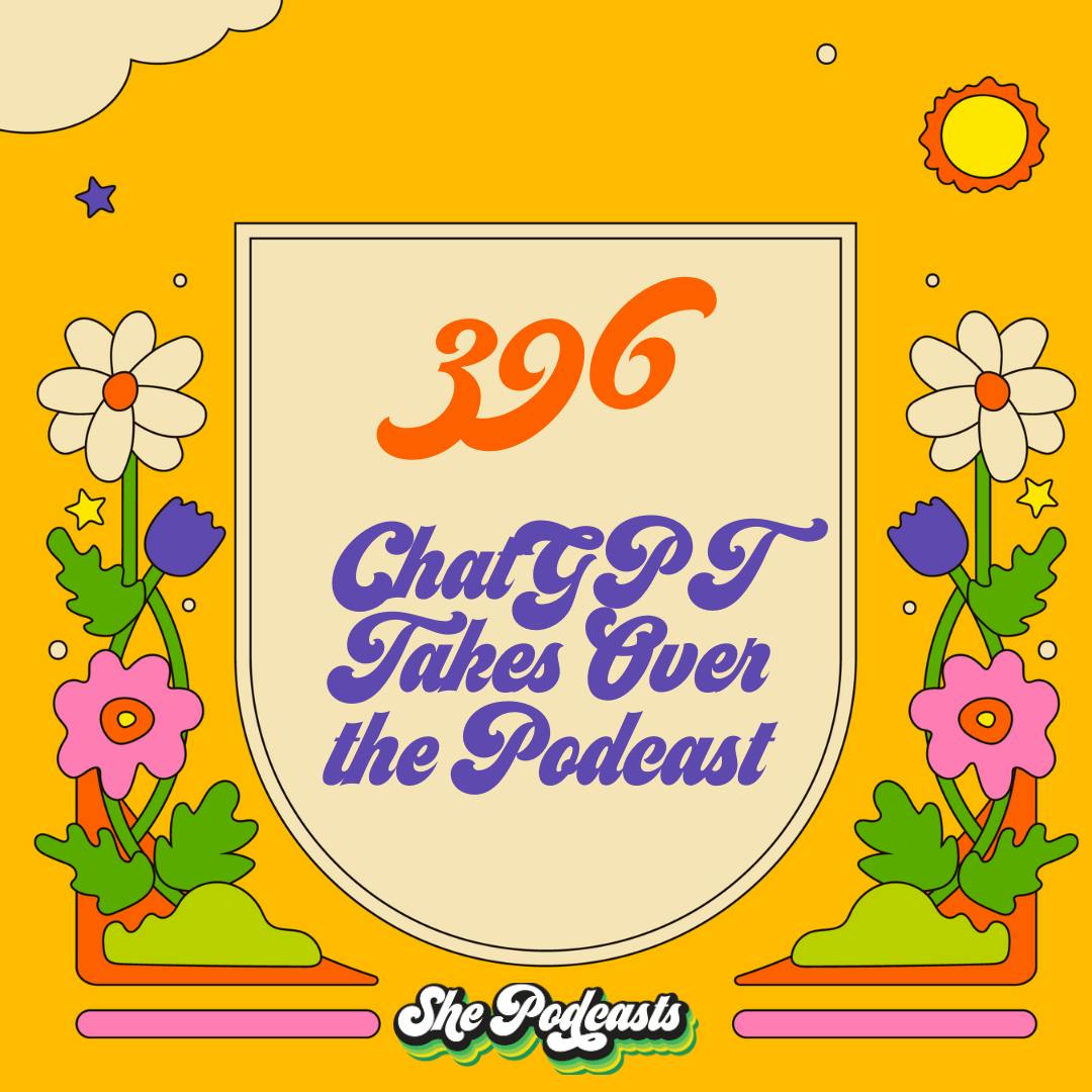396 ChatGPT Takes Over the Podcast