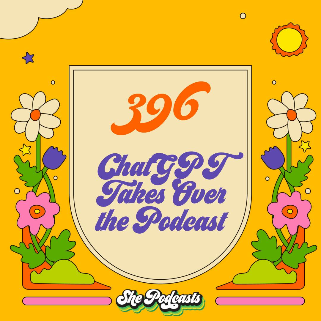 396 ChatGPT Takes Over the Podcast 396 ChatGPT Takes Over the Podcast