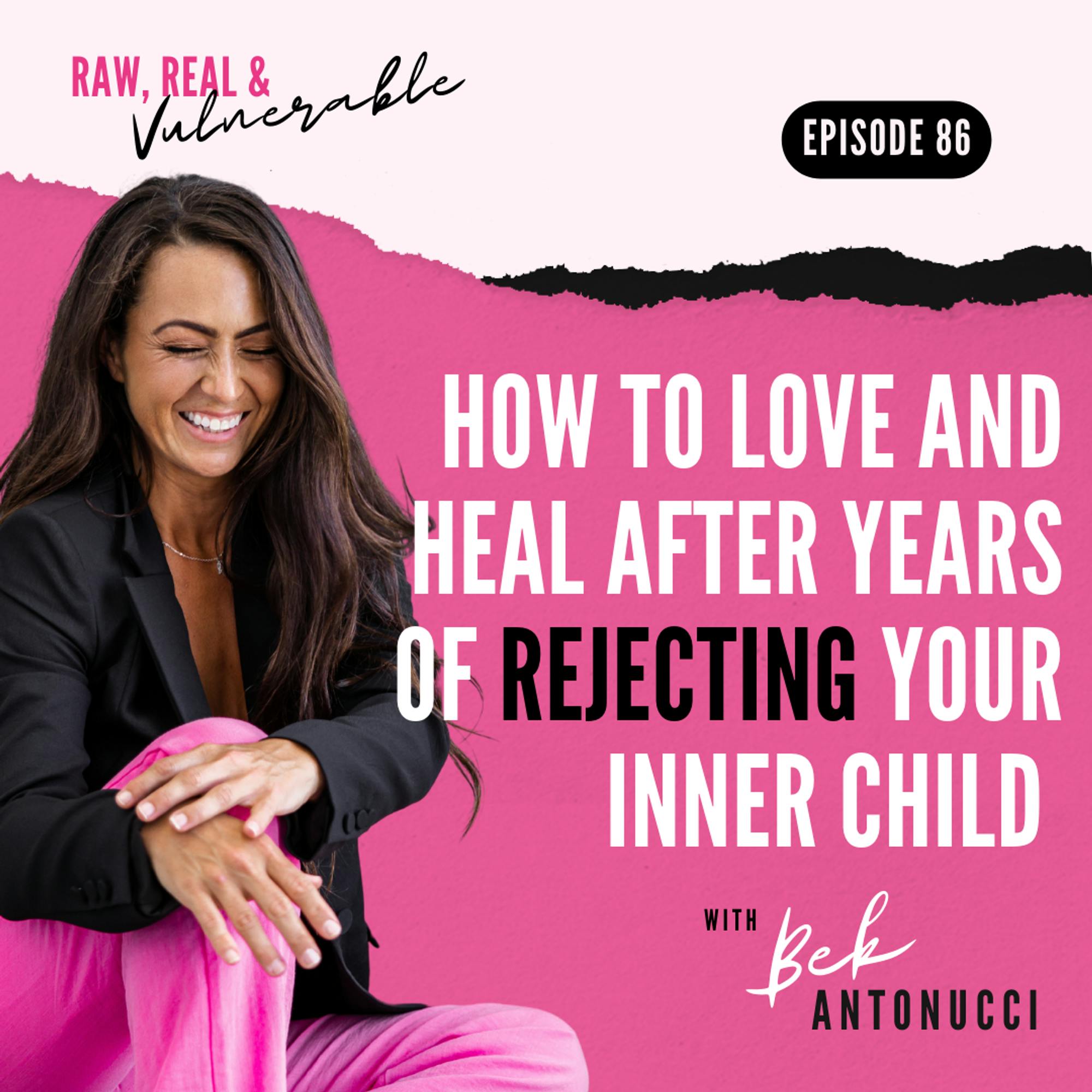 How to Love and HEAL After Years of REJECTING Your Inner Child